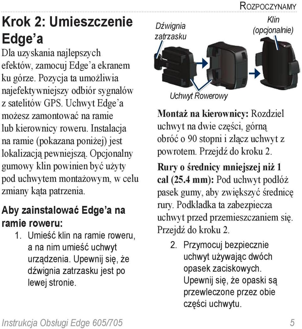 Opcjonalny gumowy klin powinien być użyty pod uchwytem montażowym, w celu zmiany kąta patrzenia. Aby zainstalować Edge a na ramie roweru: 1.