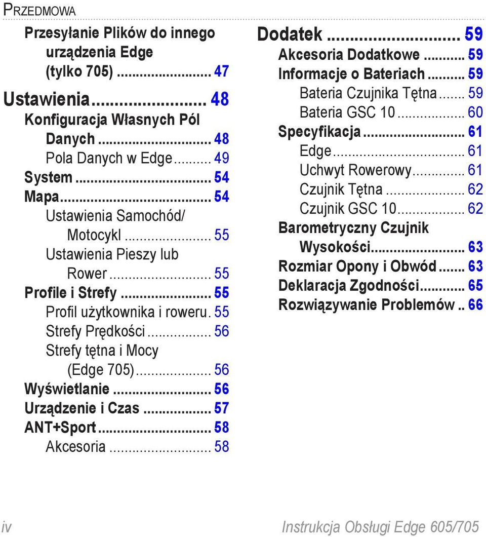 .. 56 Wyświetlanie... 56 Urządzenie i Czas... 57 ANT+Sport... 58 Akcesoria... 58 Dodatek... 59 Akcesoria Dodatkowe... 59 Informacje o Bateriach... 59 Bateria Czujnika Tętna... 59 Bateria GSC 10.