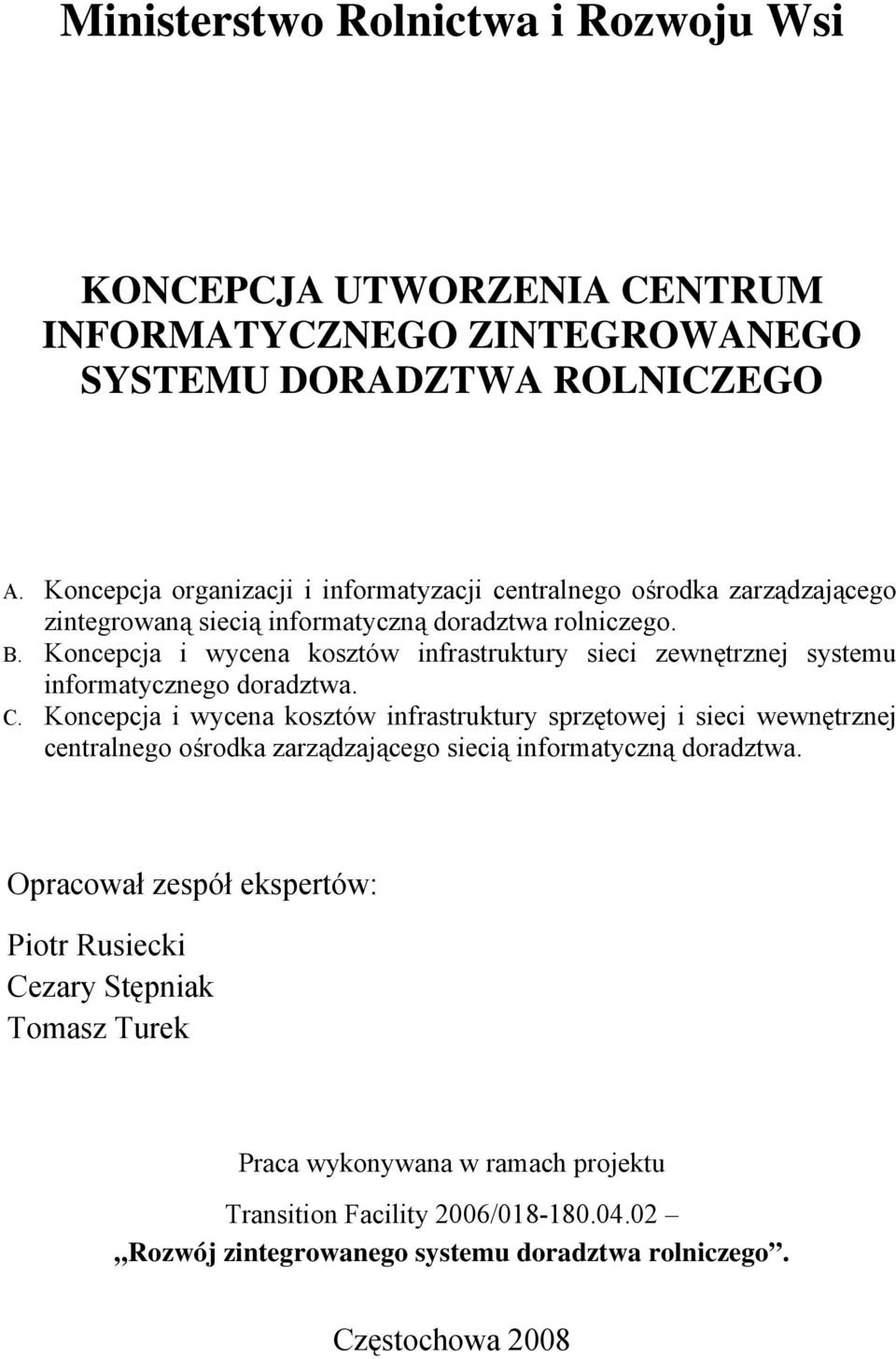 Koncepcja i wycena kosztów infrastruktury sieci zewnętrznej systemu informatycznego doradztwa. C.