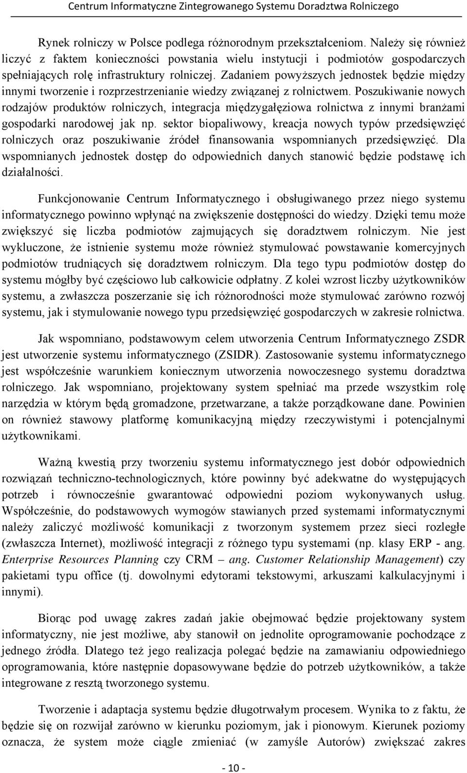 Zadaniem powyższych jednostek będzie między innymi tworzenie i rozprzestrzenianie wiedzy związanej z rolnictwem.