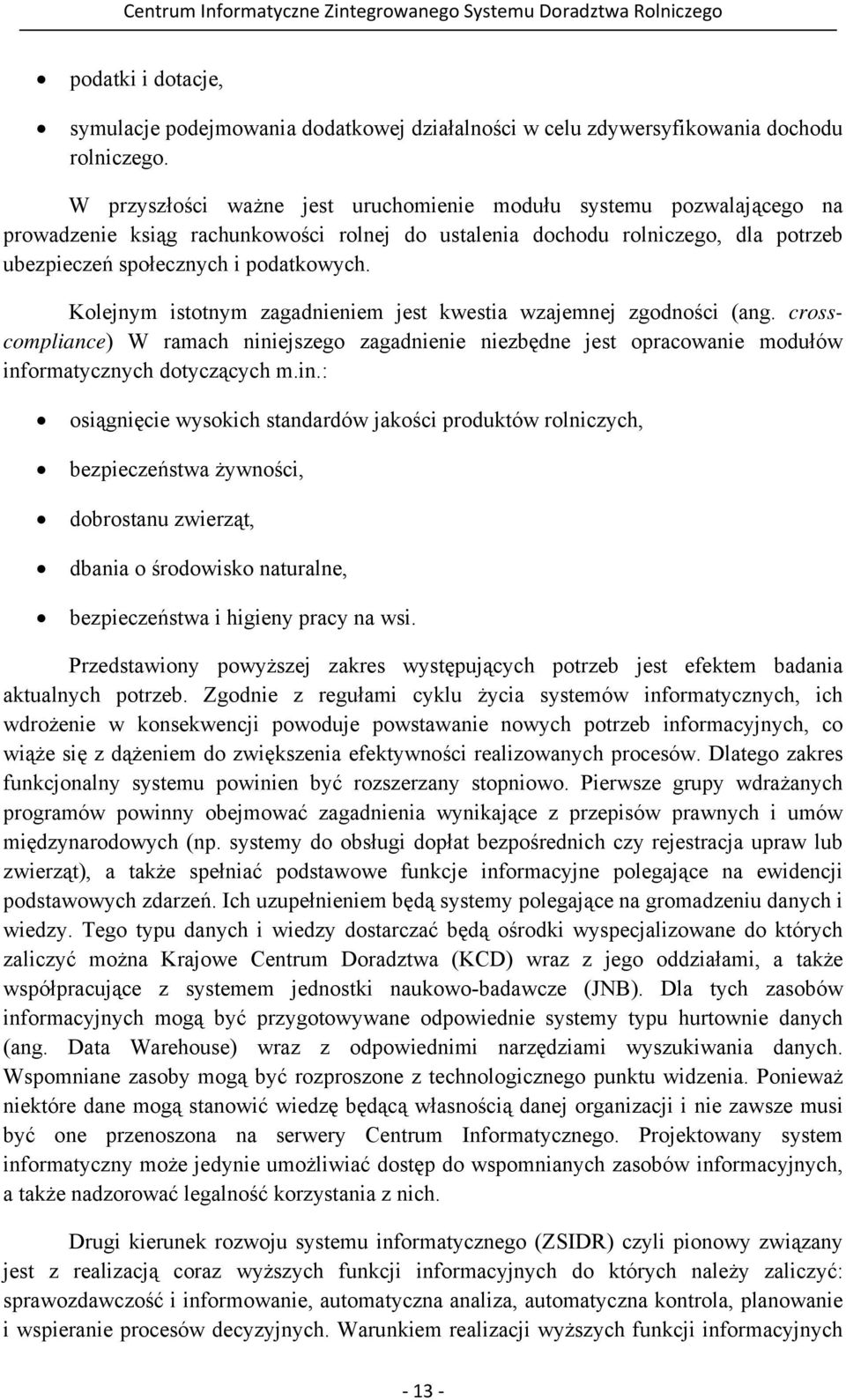 Kolejnym istotnym zagadnieniem jest kwestia wzajemnej zgodności (ang. crosscompliance) W ramach nini