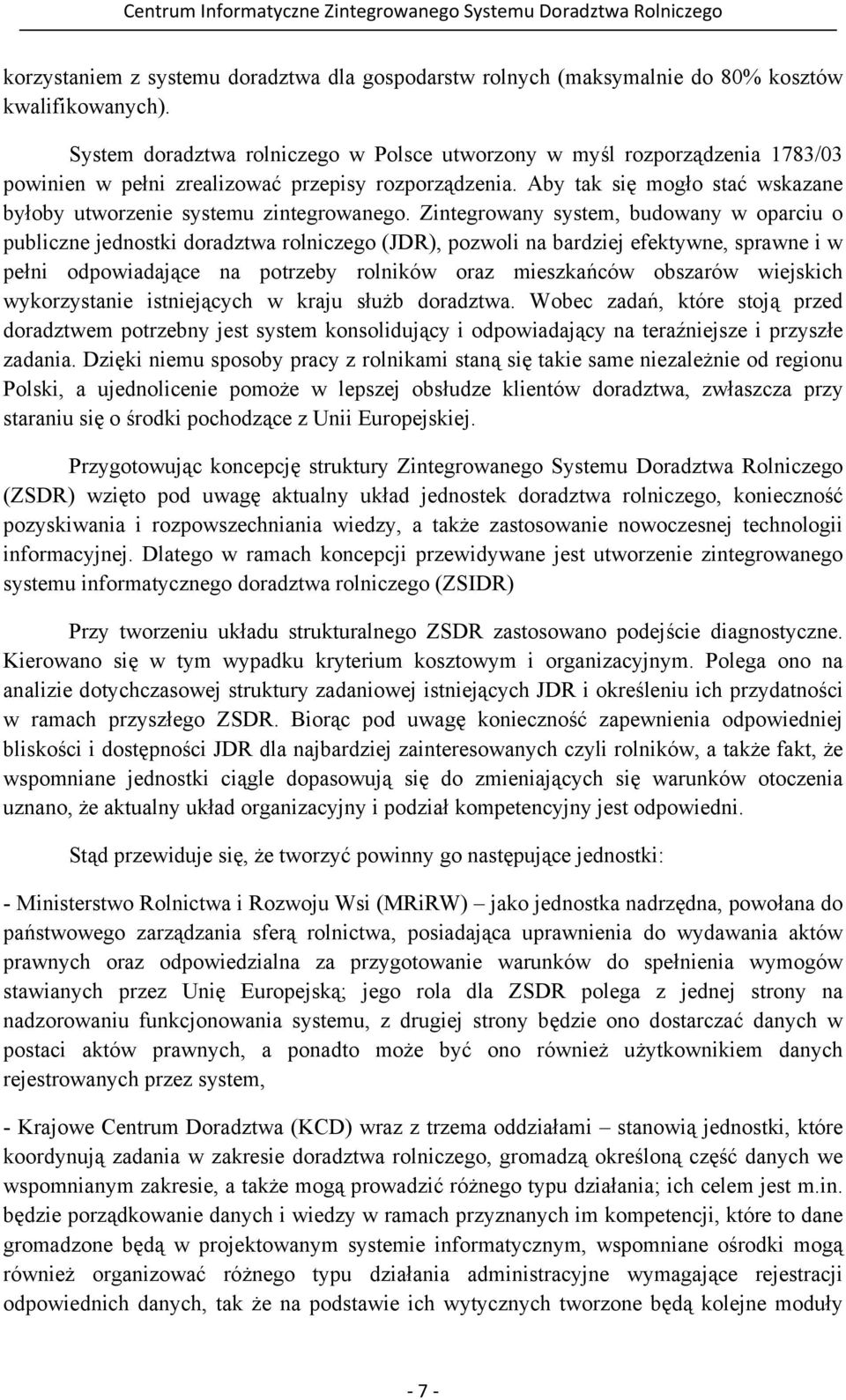 Aby tak się mogło stać wskazane byłoby utworzenie systemu zintegrowanego.