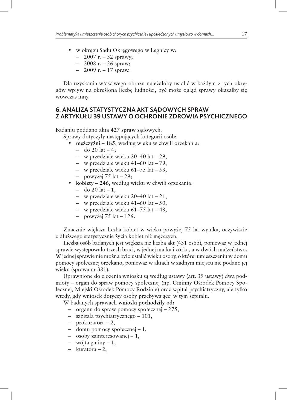 ANALIZA STATYSTYCZNA AKT SĄDOWYCH SPRAW Z ARTYKUŁU 39 USTAWY O OCHRONIE ZDROWIA PSYCHICZNEGO Badaniu poddano akta 427 spraw sądowych.