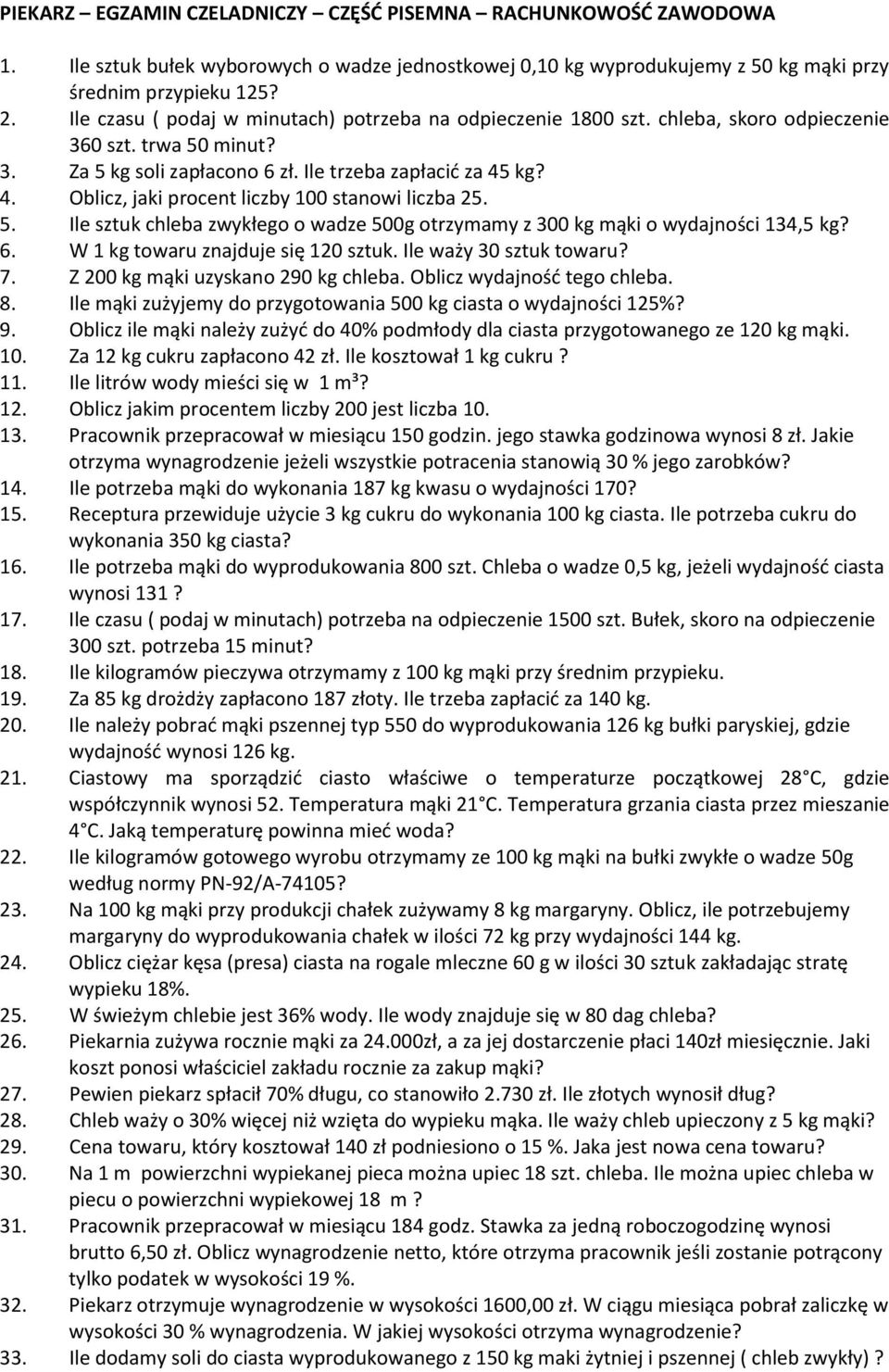 kg? 4. Oblicz, jaki procent liczby 100 stanowi liczba 25. 5. Ile sztuk chleba zwykłego o wadze 500g otrzymamy z 300 kg mąki o wydajności 134,5 kg? 6. W 1 kg towaru znajduje się 120 sztuk.