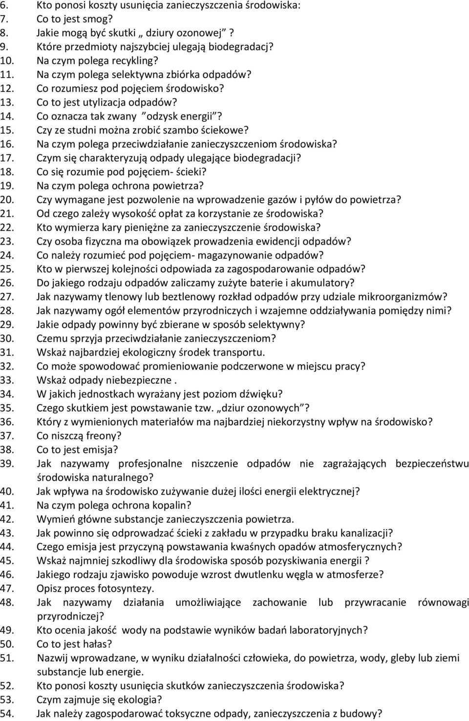 Czy ze studni można zrobić szambo ściekowe? 16. Na czym polega przeciwdziałanie zanieczyszczeniom środowiska? 17. Czym się charakteryzują odpady ulegające biodegradacji? 18.