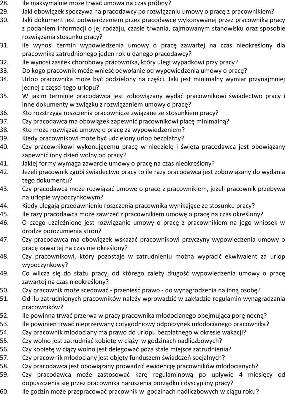 pracy? 31. Ile wynosi termin wypowiedzenia umowy o pracę zawartej na czas nieokreślony dla pracownika zatrudnionego jeden rok u danego pracodawcy? 32.