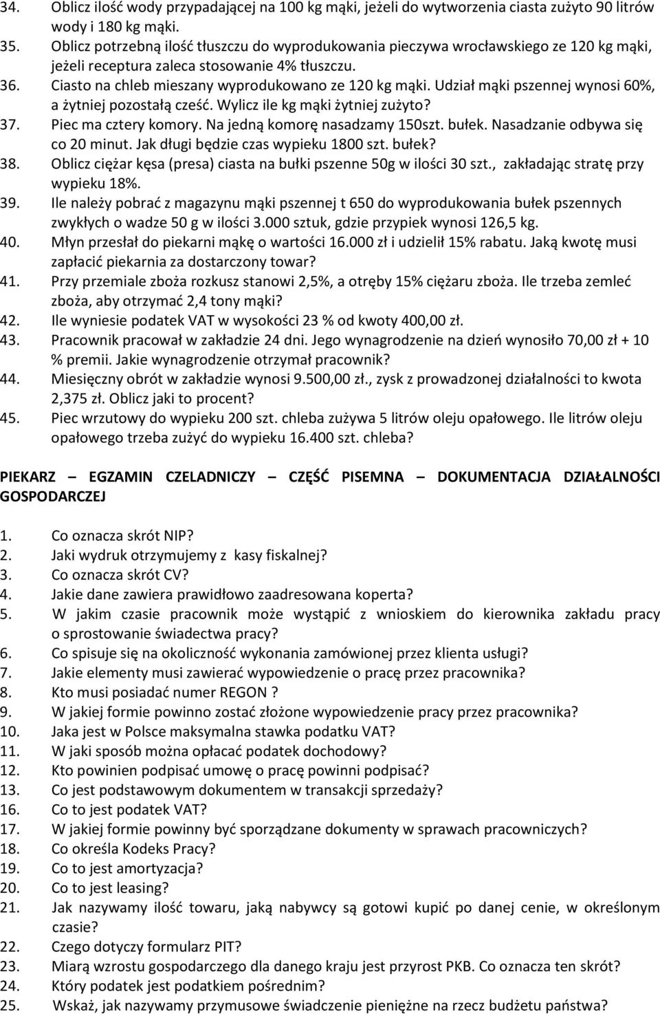 Udział mąki pszennej wynosi 60%, a żytniej pozostałą cześć. Wylicz ile kg mąki żytniej zużyto? 37. Piec ma cztery komory. Na jedną komorę nasadzamy 150szt. bułek. Nasadzanie odbywa się co 20 minut.