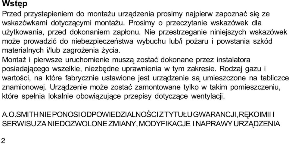 Monta i pierwsze uruchomienie musz¹ zostaæ dokonane przez instalatora posiadaj¹cego wszelkie, niezbêdne uprawnienia w tym zakresie.