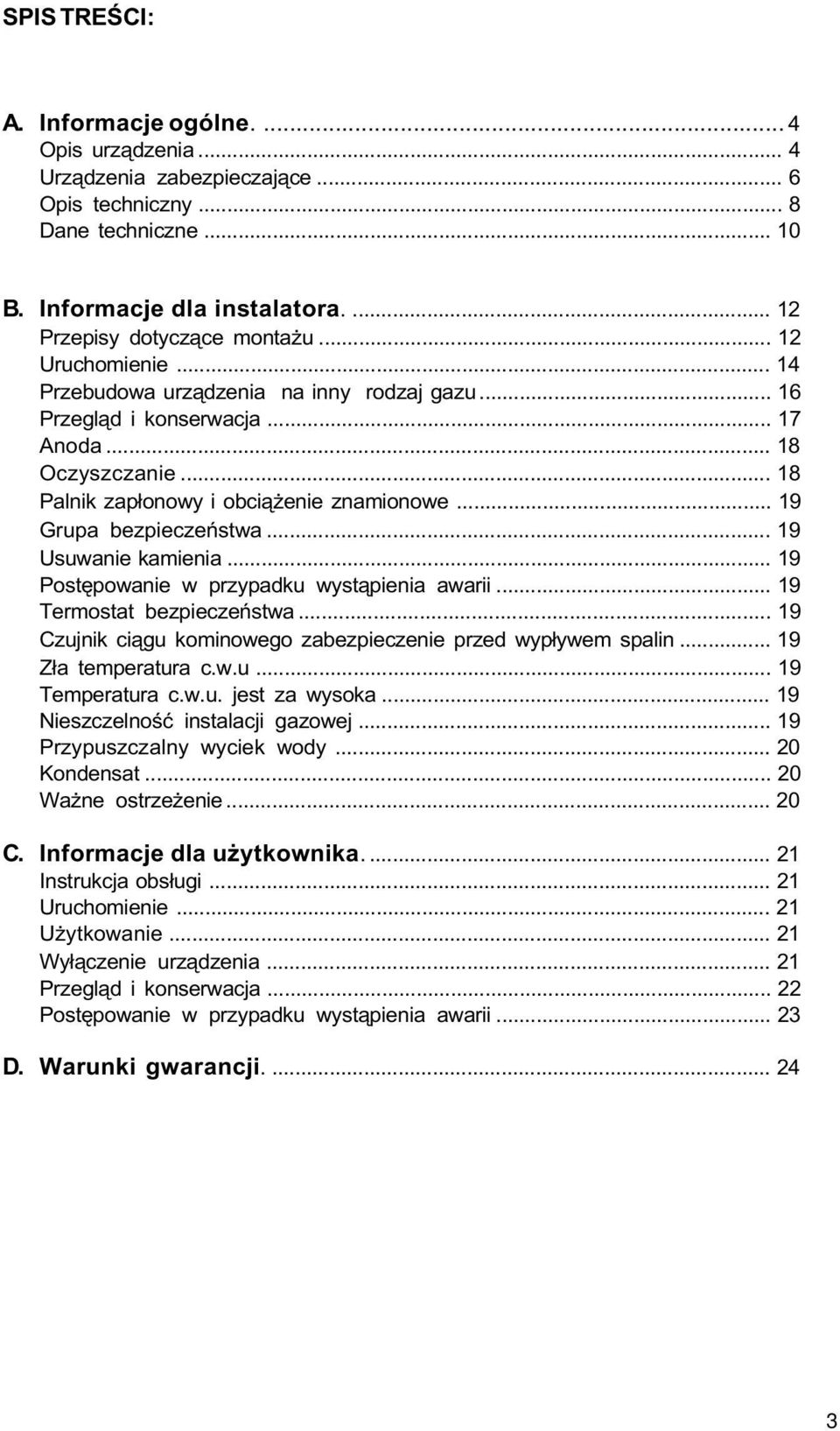 .. 19 Usuwanie kamienia... 19 Postêpowanie w przypadku wyst¹pienia awarii... 19 Termostat bezpieczeñstwa... 19 Czujnik ci¹gu kominowego zabezpieczenie przed wyp³ywem spalin... 19 Z³a temperatura c.w.u... 19 Temperatura c.