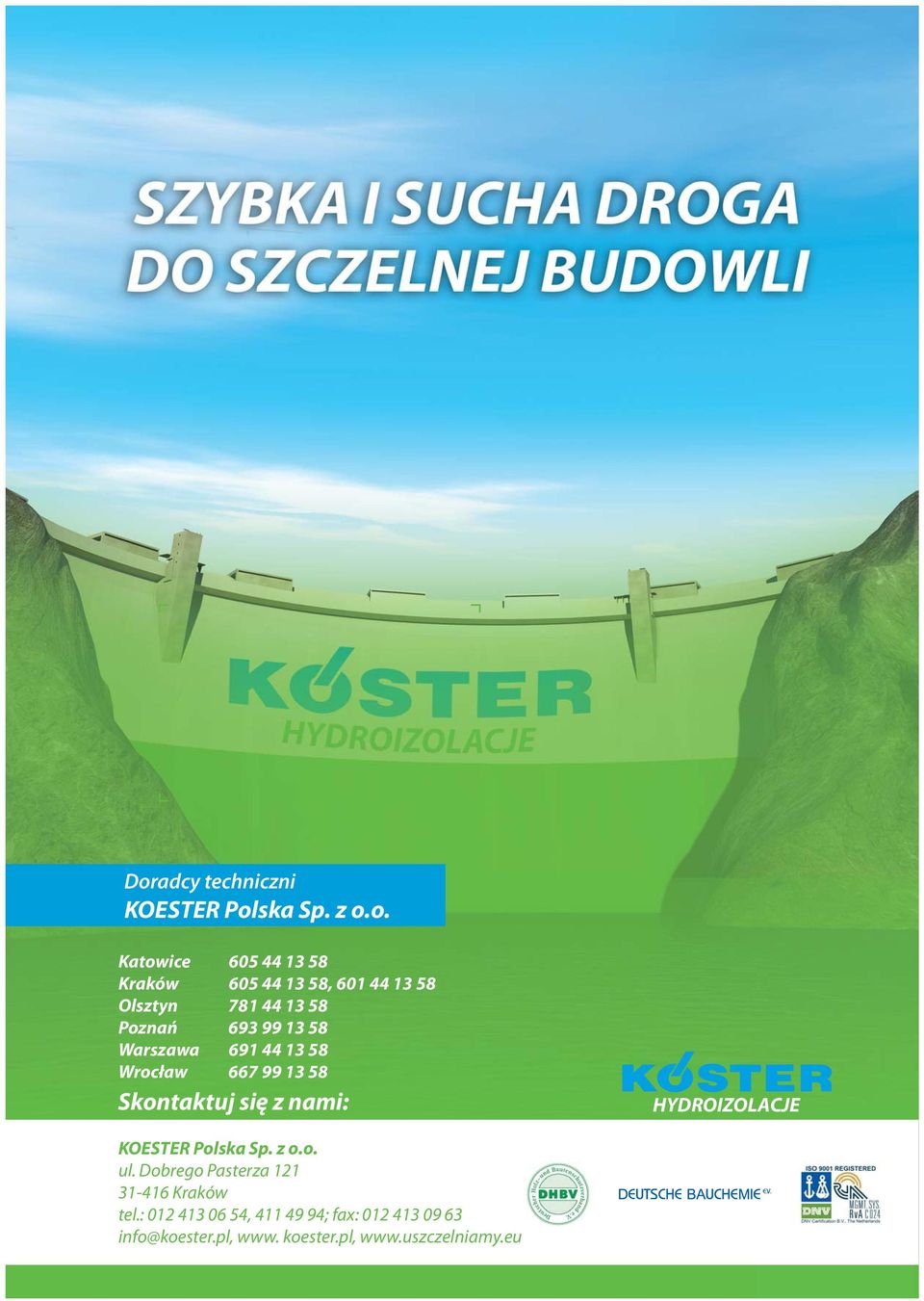 się z nami: HYDROIZOLACJE KOESTER Polska Sp. z o.o. ul. Dobrego Pasterza 121 31-416 Kraków tel.