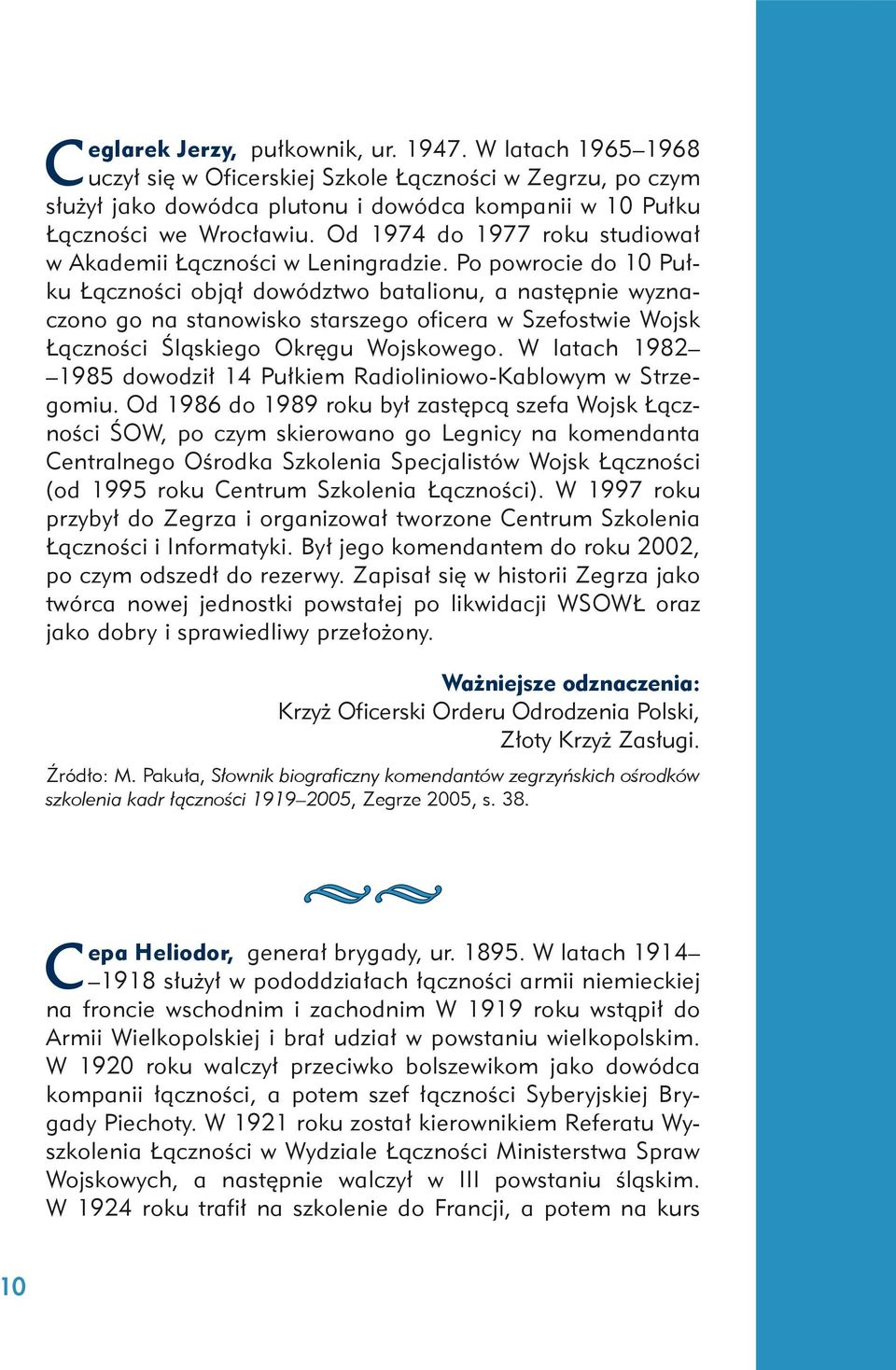 Po powrocie do 10 Pułku Łączności objął dowództwo batalionu, a następnie wyznaczono go na stanowisko starszego oficera w Szefostwie Wojsk Łączności Śląskiego Okręgu Wojskowego.