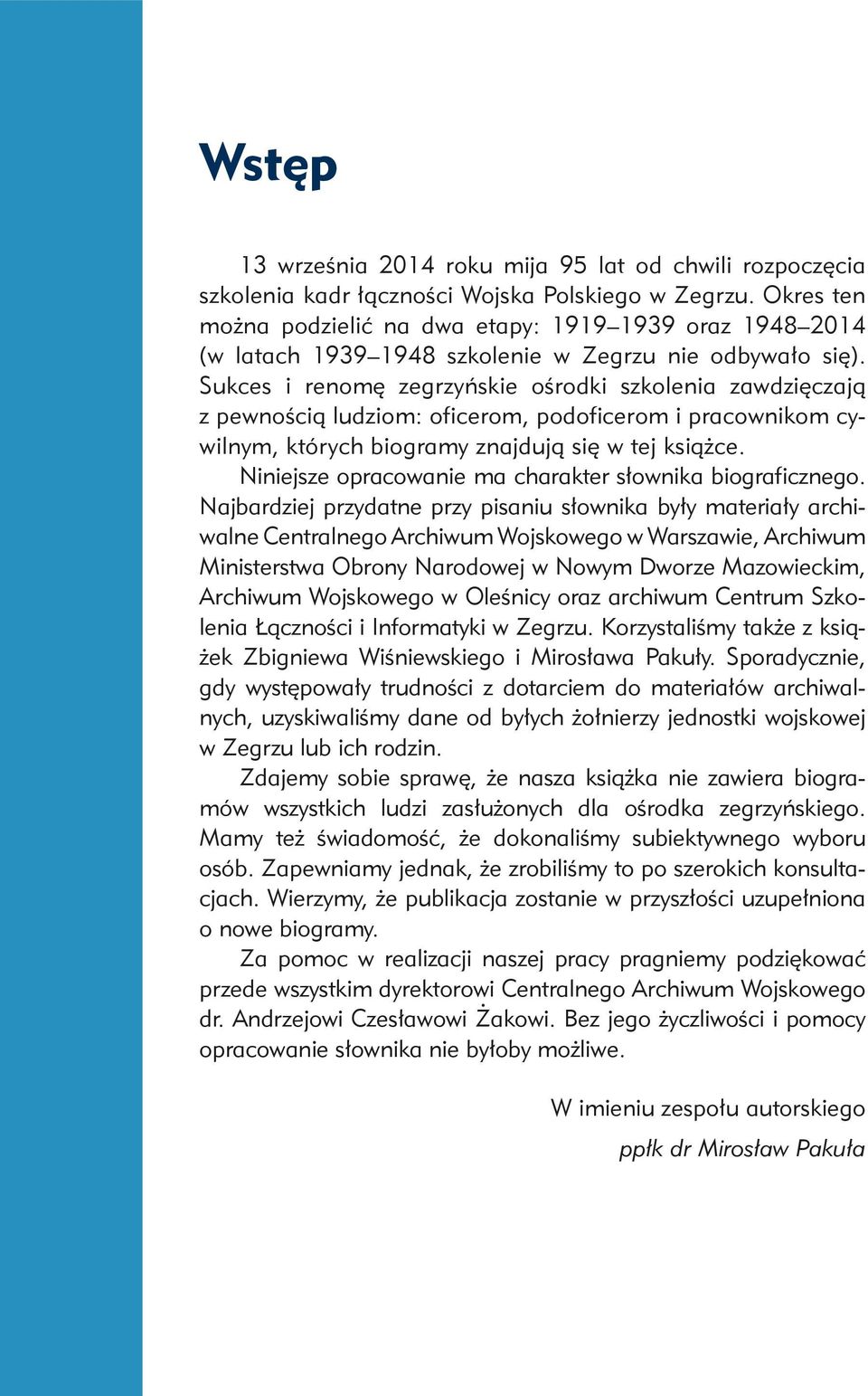 Sukces i renomę zegrzyńskie ośrodki szkolenia zawdzięczają z pewnością ludziom: oficerom, podoficerom i pracownikom cywilnym, których biogramy znajdują się w tej książce.