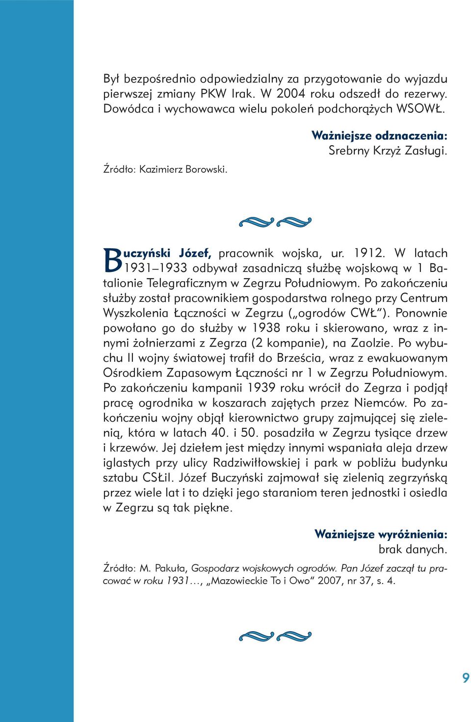 W latach 1931 1933 odbywał zasadniczą służbę wojskową w 1 Batalionie Telegraficznym w Zegrzu Południowym.