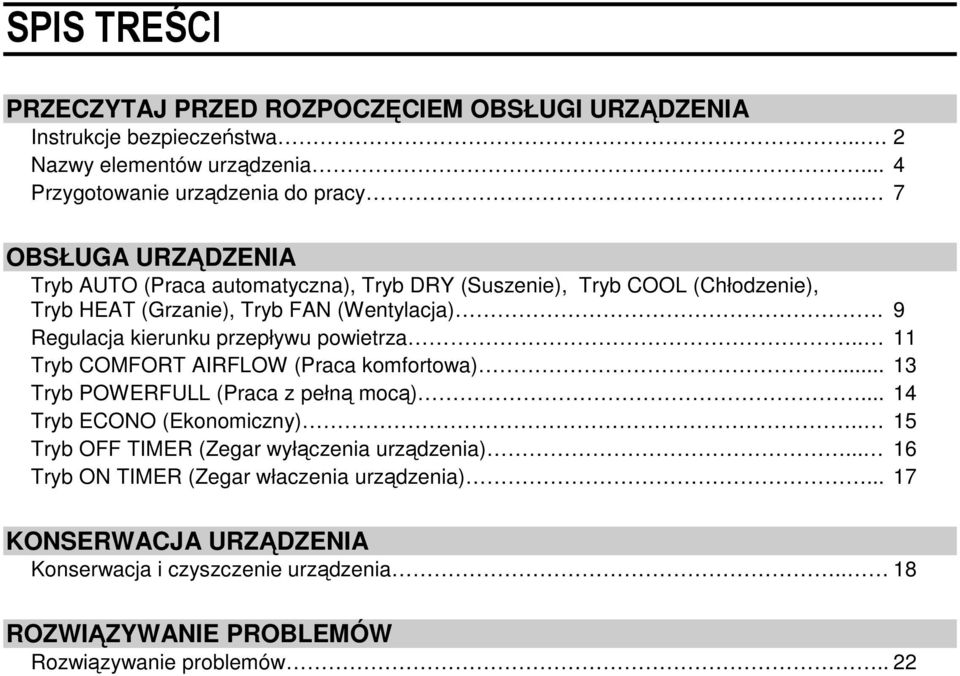 9 Regulacja kierunku przepływu powietrza.. 11 Tryb COMFORT AIRFLOW (Praca komfortowa)... 13 Tryb POWERFULL (Praca z pełną mocą)... 14 Tryb ECONO (Ekonomiczny).