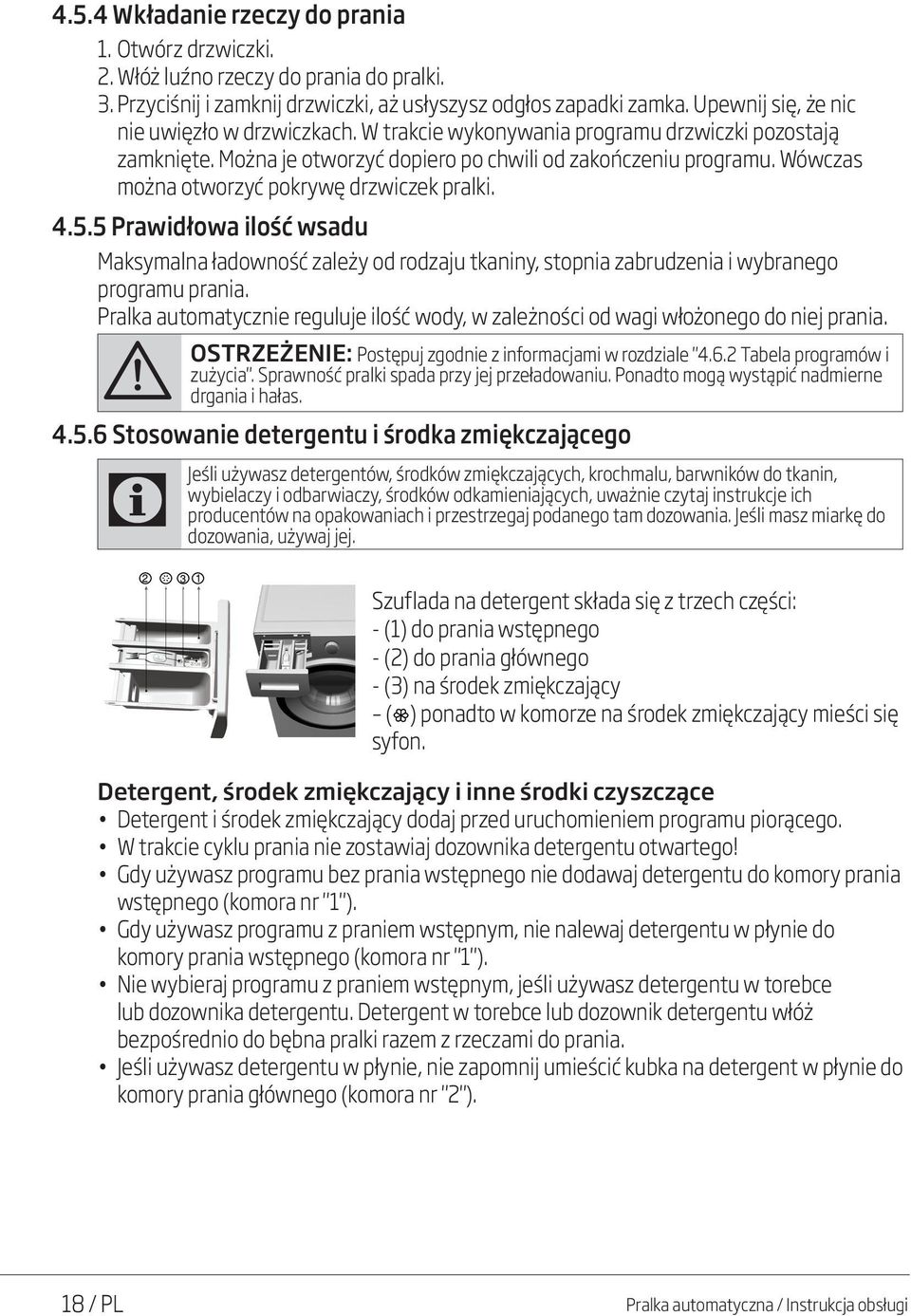 Wówczas można otworzyć pokrywę drzwiczek pralki. 4.5.5 Prawidłowa ilość wsadu Maksymalna ładowność zależy od rodzaju tkaniny, stopnia zabrudzenia i wybranego programu prania.