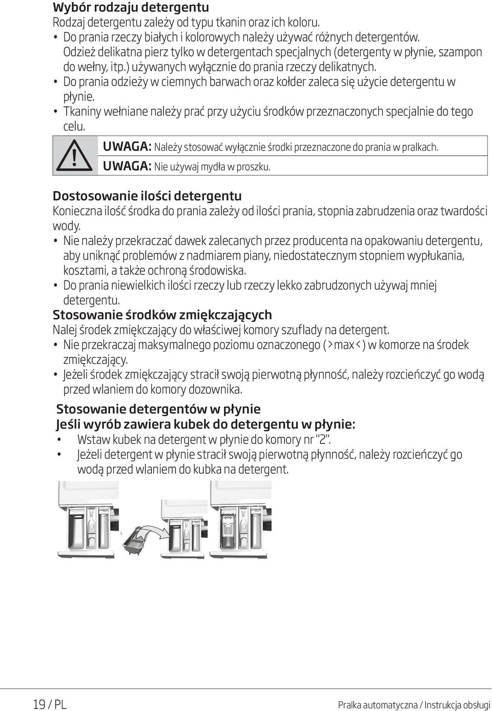 Do prania odzieży w ciemnych barwach oraz kołder zaleca się użycie detergentu w płynie. Tkaniny wełniane należy prać przy użyciu środków przeznaczonych specjalnie do tego celu.