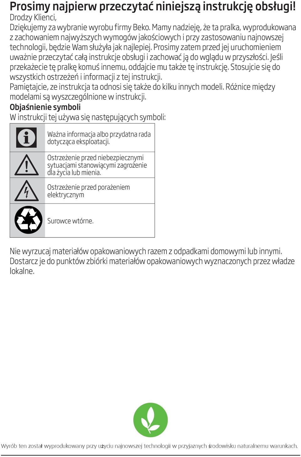 Prosimy zatem przed jej uruchomieniem uważnie przeczytać całą instrukcje obsługi i zachować ją do wglądu w przyszłości. Jeśli przekażecie tę pralkę komuś innemu, oddajcie mu także tę instrukcję.