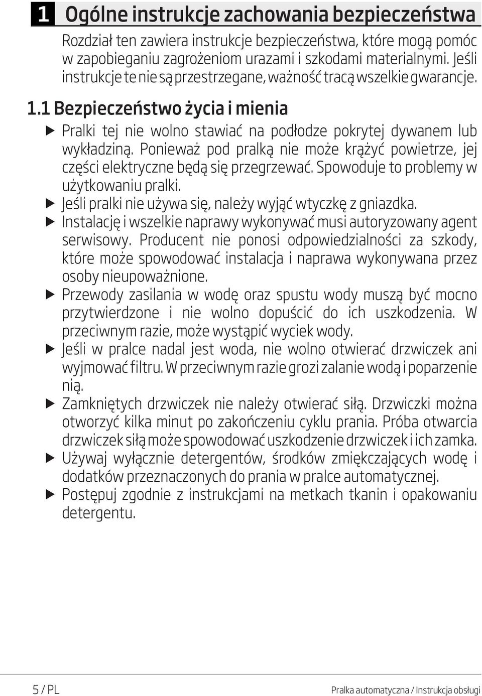 Ponieważ pod pralką nie może krążyć powietrze, jej części elektryczne będą się przegrzewać. Spowoduje to problemy w użytkowaniu pralki. u Jeśli pralki nie używa się, należy wyjąć wtyczkę z gniazdka.