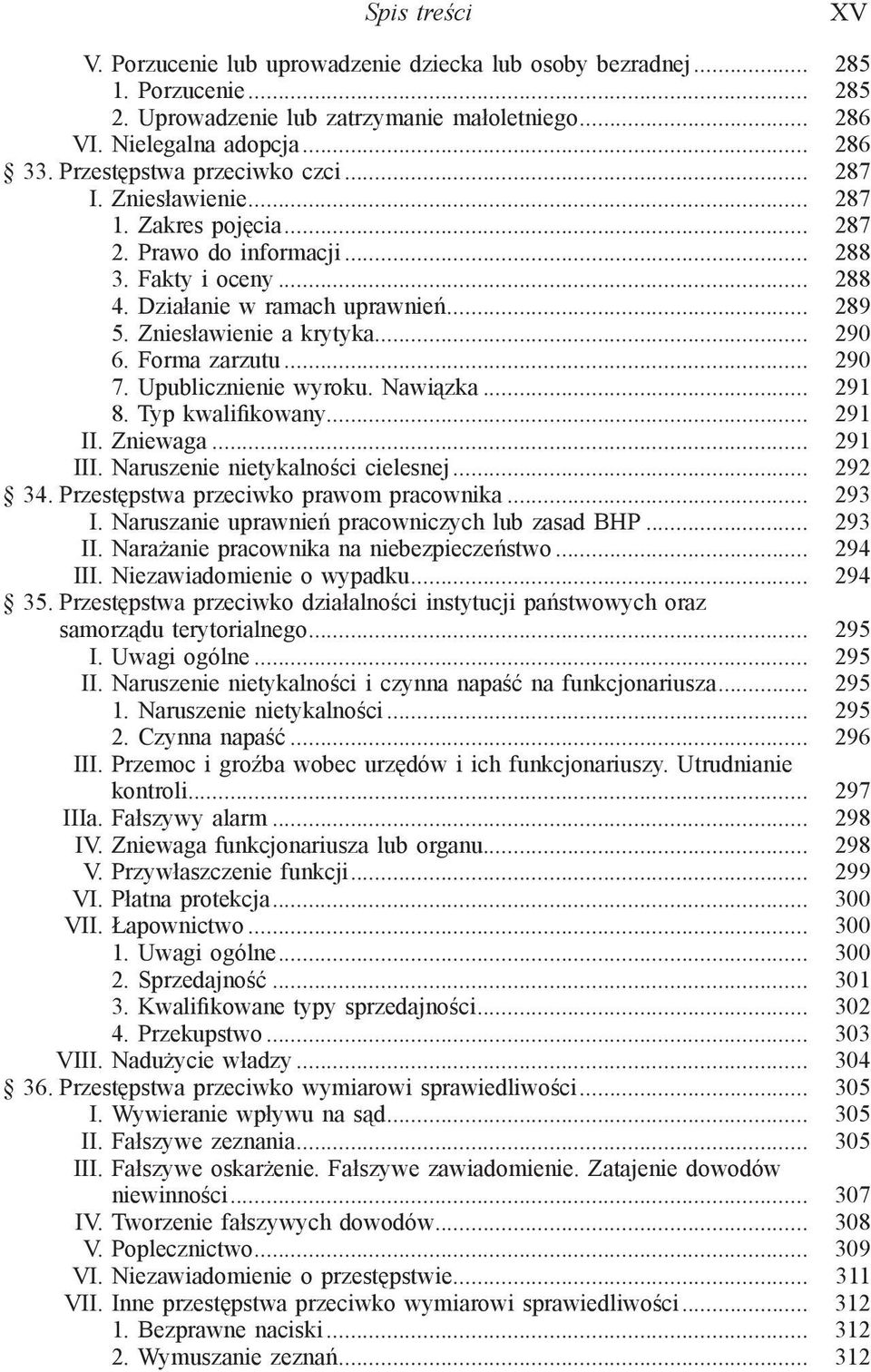 Zniesławienie a krytyka... 290 6. Forma zarzutu... 290 7. Upublicznienie wyroku. Nawiązka... 291 8. Typ kwalifikowany... 291 II. Zniewaga... 291 III. Naruszenie nietykalności cielesnej... 292 34.