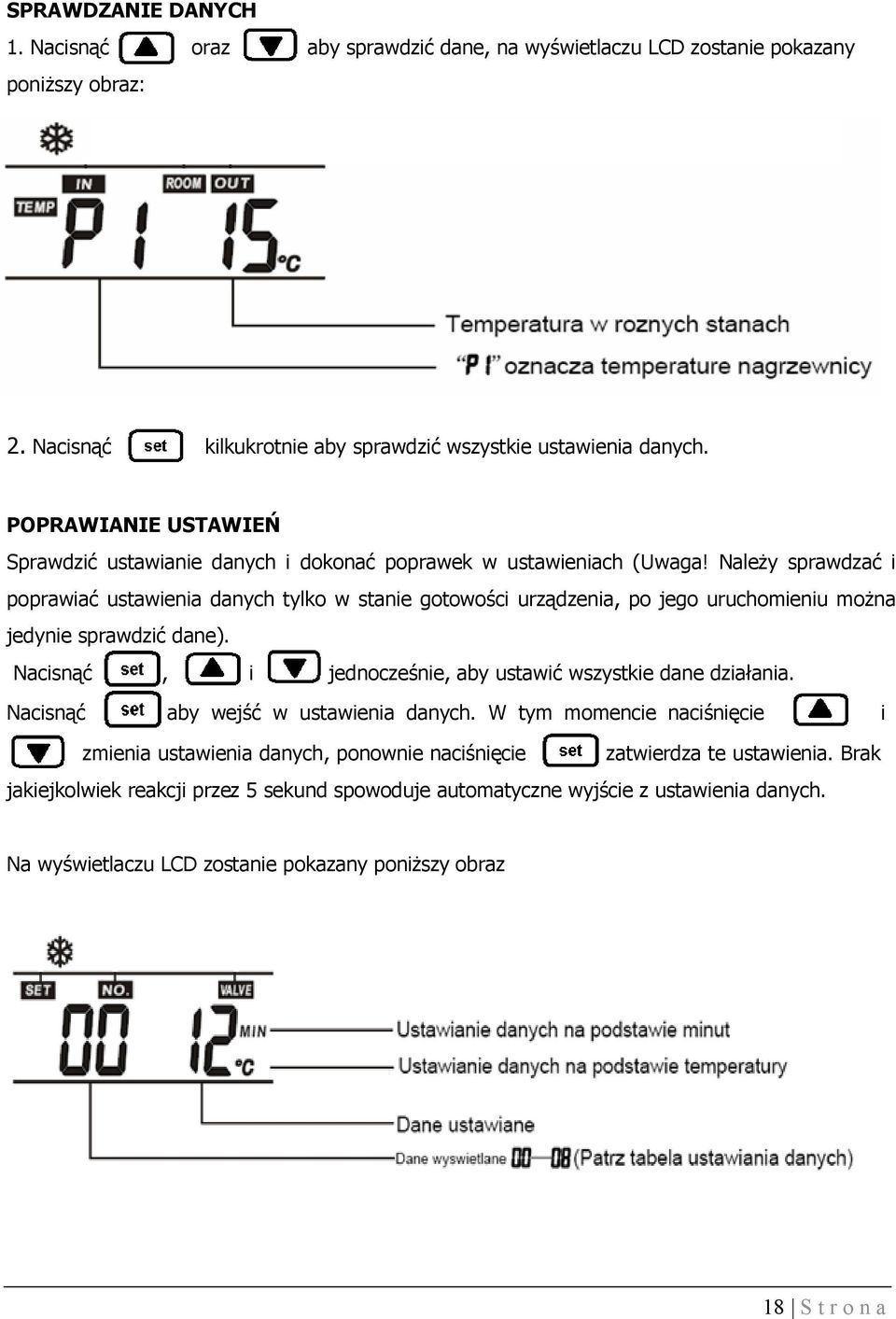 Należy sprawdzać i poprawiać ustawienia danych tylko w stanie gotowości urządzenia, po jego uruchomieniu można jedynie sprawdzić dane).