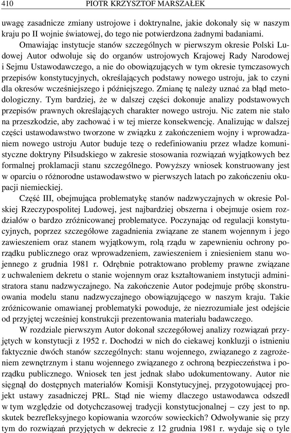 okresie tymczasowych przepisów konstytucyjnych, określających podstawy nowego ustroju, jak to czyni dla okresów wcześniejszego i późniejszego. Zmianę tę należy uznać za błąd metodologiczny.