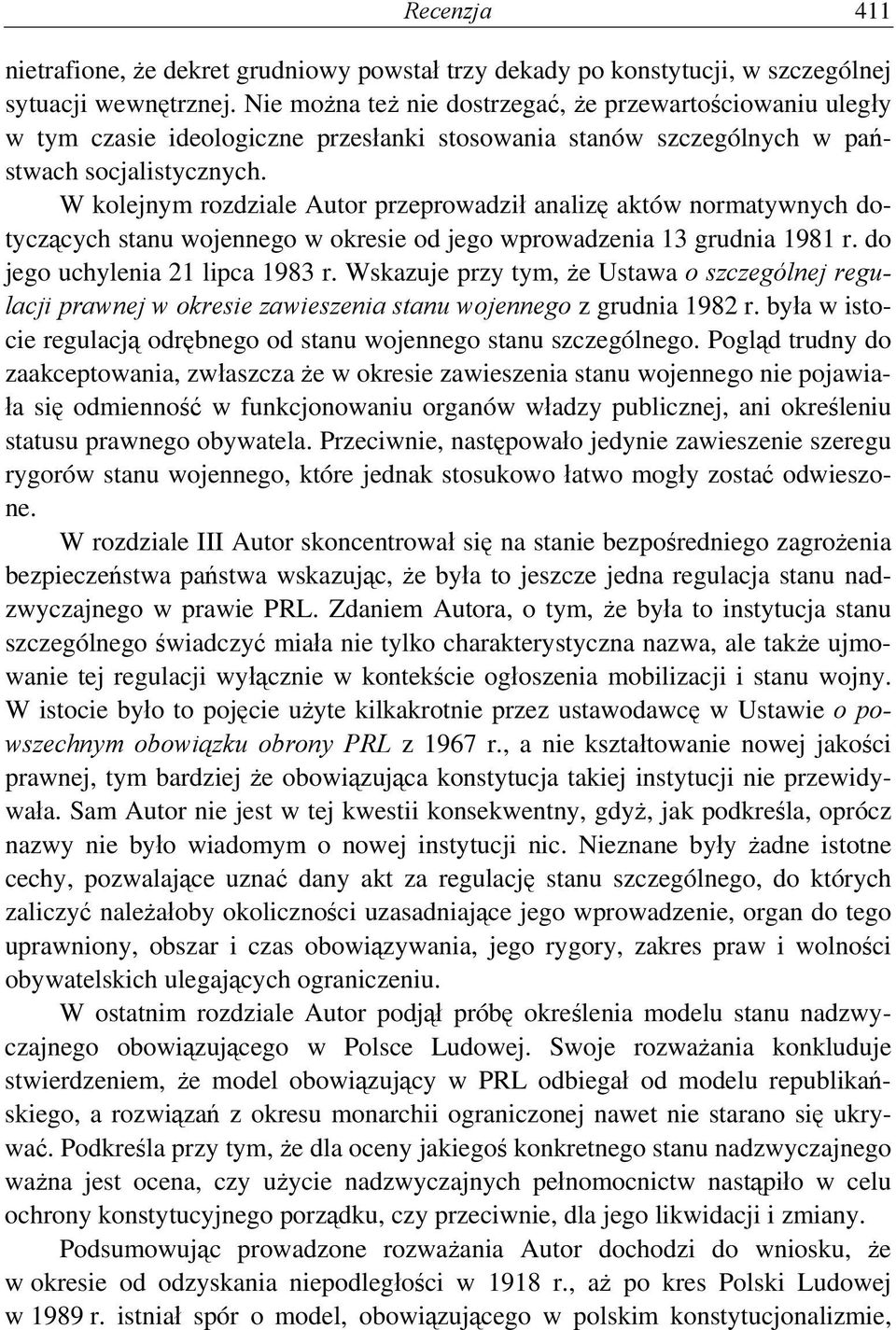 W kolejnym rozdziale Autor przeprowadził analizę aktów normatywnych dotyczących stanu wojennego w okresie od jego wprowadzenia 13 grudnia 1981 r. do jego uchylenia 21 lipca 1983 r.