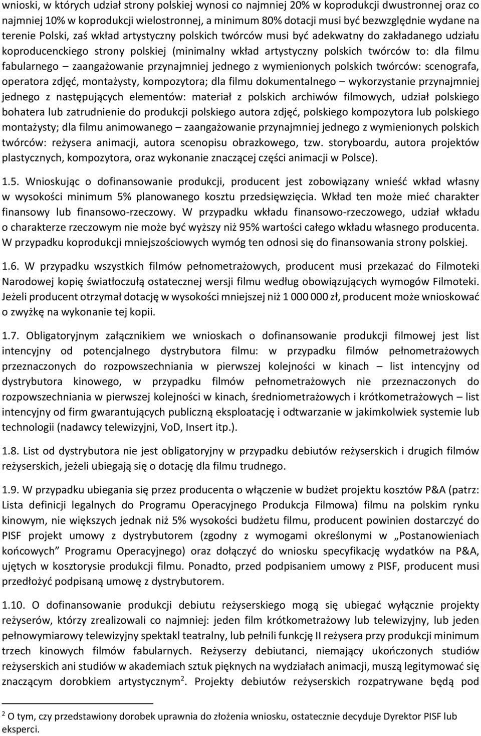 fabularnego zaangażowanie przynajmniej jednego z wymienionych polskich twórców: scenografa, operatora zdjęć, montażysty, kompozytora; dla filmu dokumentalnego wykorzystanie przynajmniej jednego z