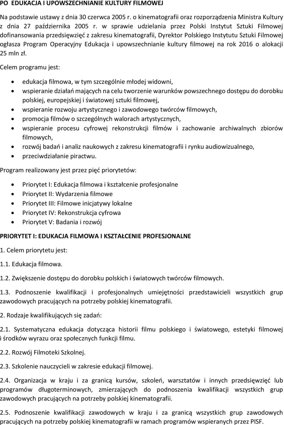 upowszechnianie kultury filmowej na rok 2016 o alokacji 25 mln zł.