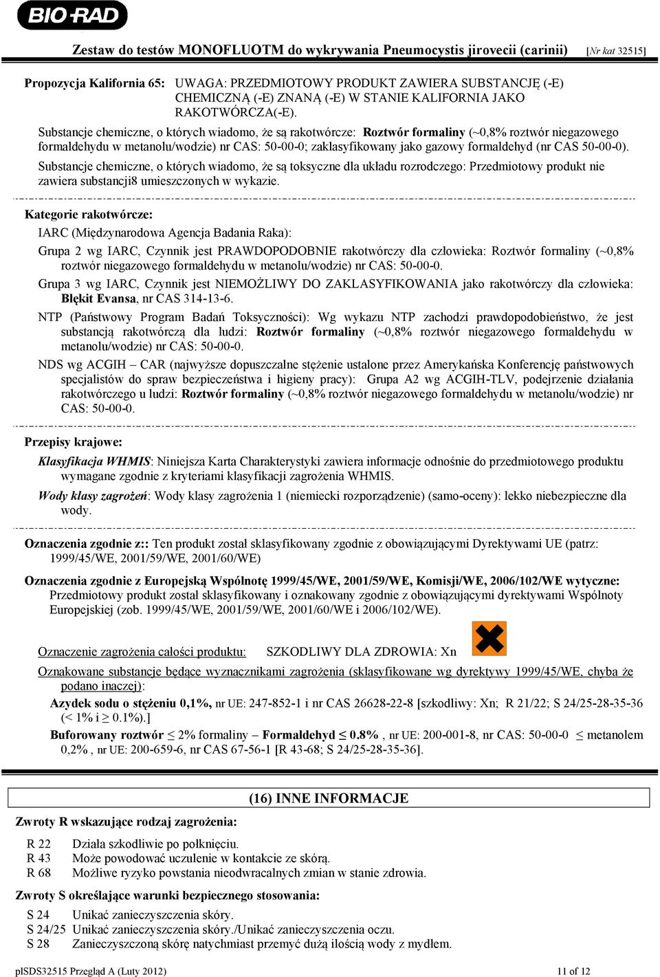 CAS 50-00-0). Substancje chemiczne, o których wiadomo, że są toksyczne dla układu rozrodczego: Przedmiotowy produkt nie zawiera substancji8 umieszczonych w wykazie.