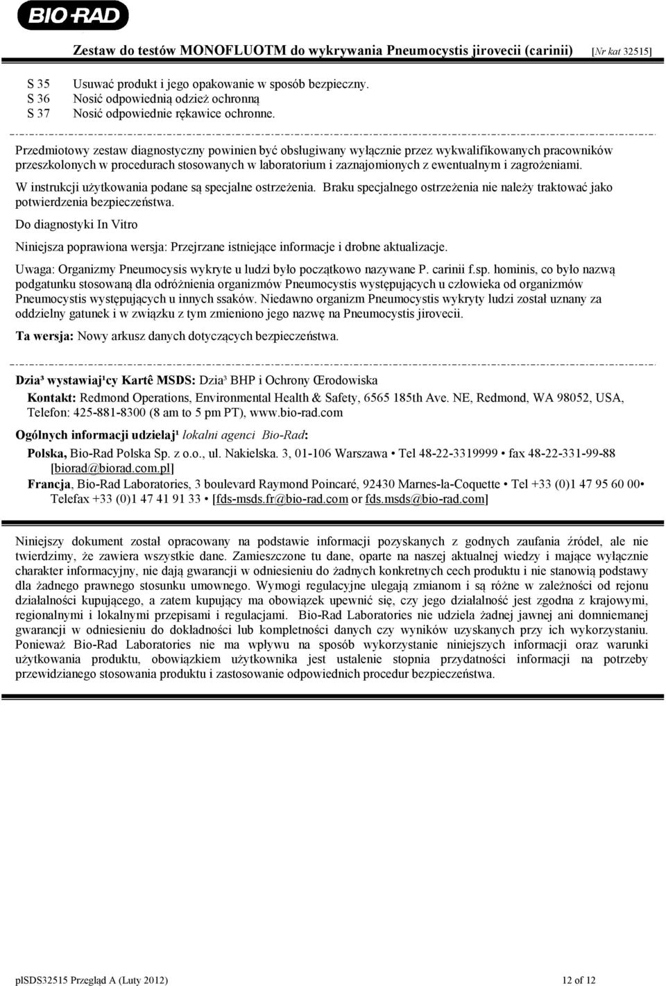 zagrożeniami. W instrukcji użytkowania podane są specjalne ostrzeżenia. Braku specjalnego ostrzeżenia nie należy traktować jako potwierdzenia bezpieczeństwa.