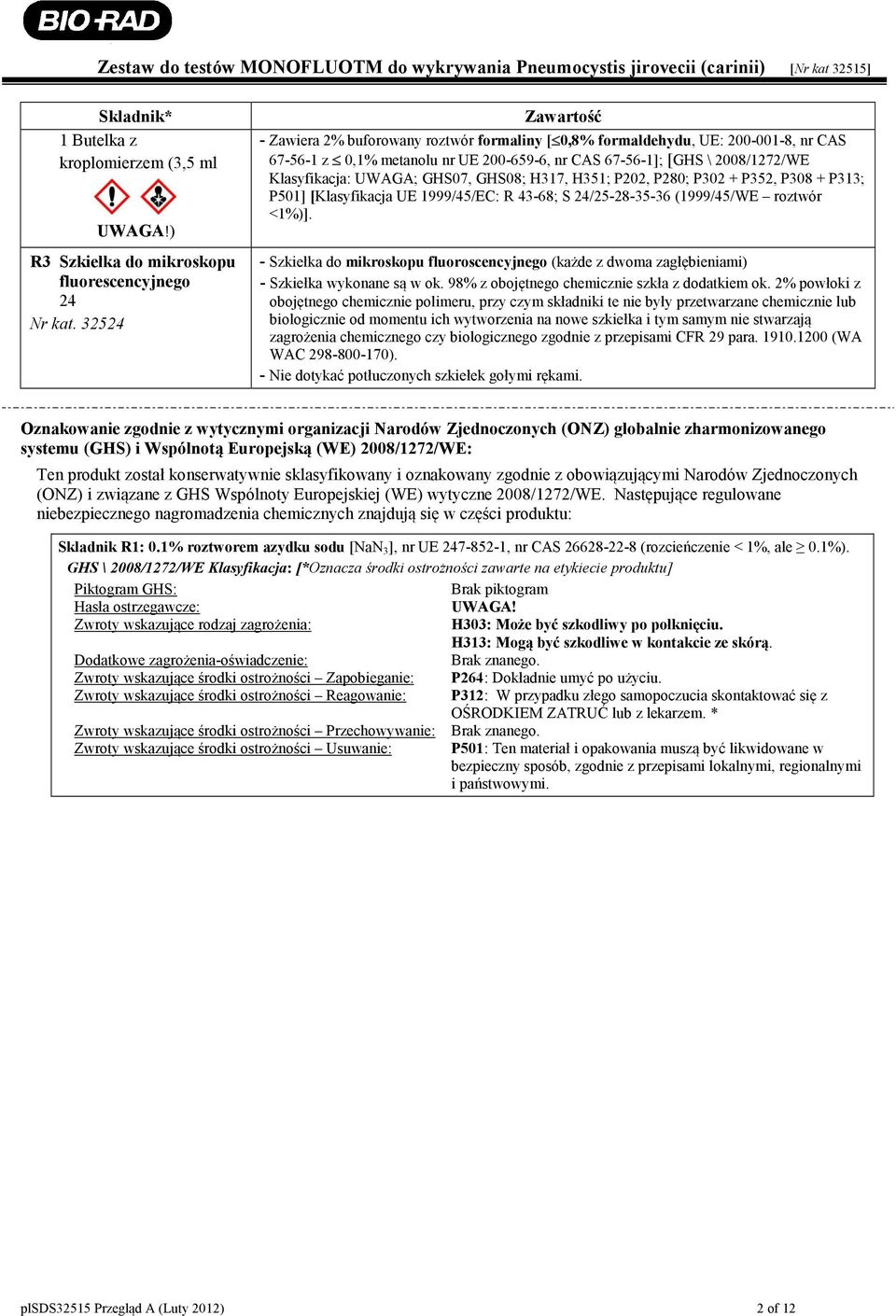 GHS07, GHS08; H317, H351; P202, P280; P302 + P352, P308 + P313; P501] [Klasyfikacja UE 1999/45/EC: R 43-68; S 24/25-28-35-36 (1999/45/WE roztwór <1%)].