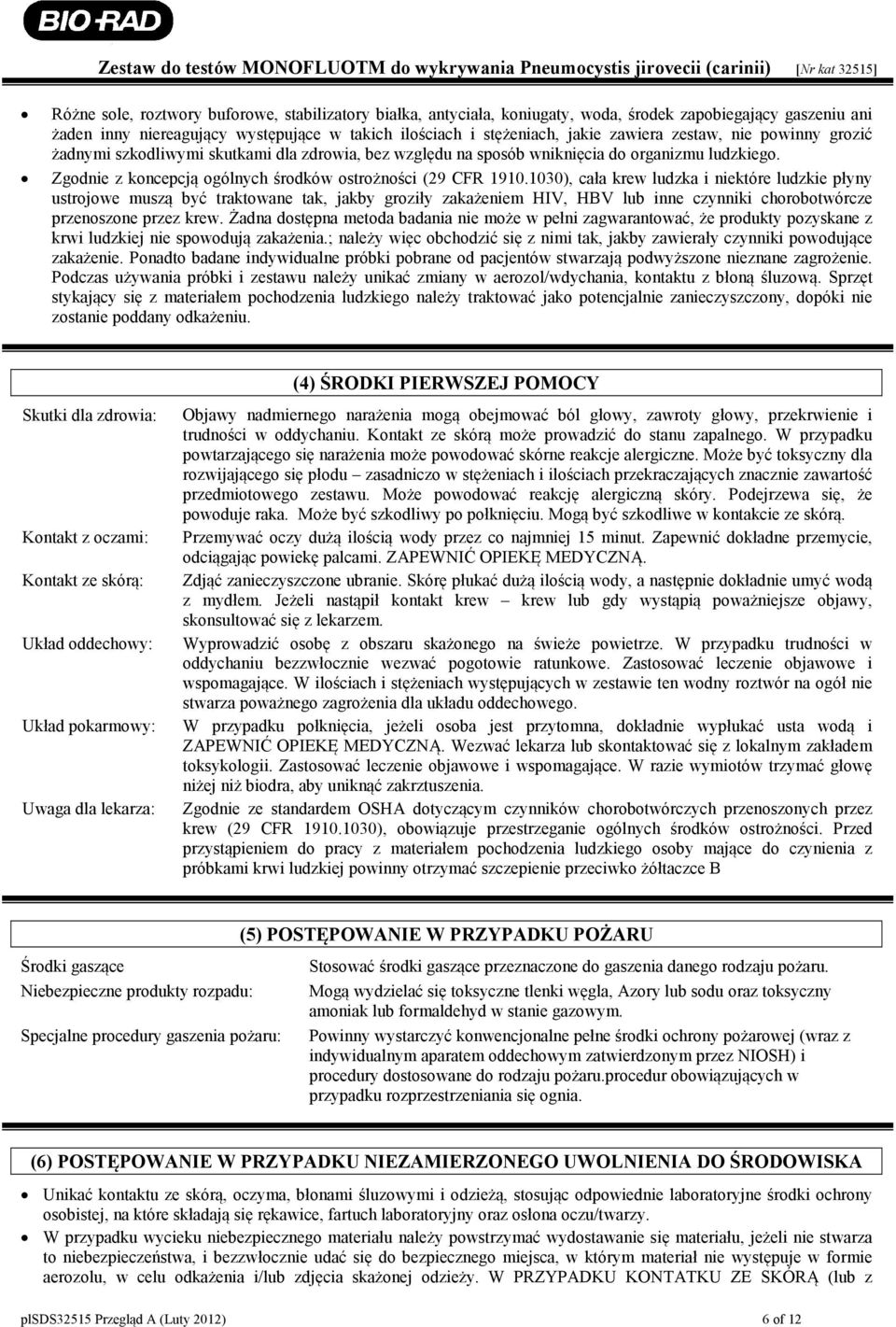 1030), cała krew ludzka i niektóre ludzkie płyny ustrojowe muszą być traktowane tak, jakby groziły zakażeniem HIV, HBV lub inne czynniki chorobotwórcze przenoszone przez krew.