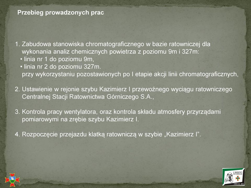 9m, linia nr 2 do poziomu 327m. przy wykorzystaniu pozostawionych po I etapie akcji linii chromatograficznych, 2.