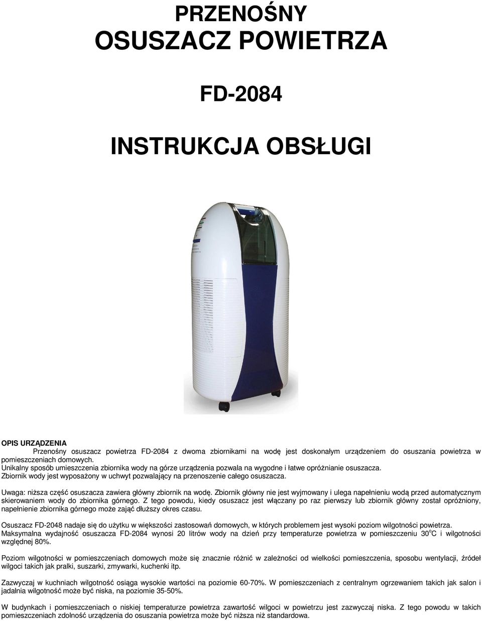 Zbiornik wody jest wyposażony w uchwyt pozwalający na przenoszenie całego osuszacza. Uwaga: niższa część osuszacza zawiera główny zbiornik na wodę.