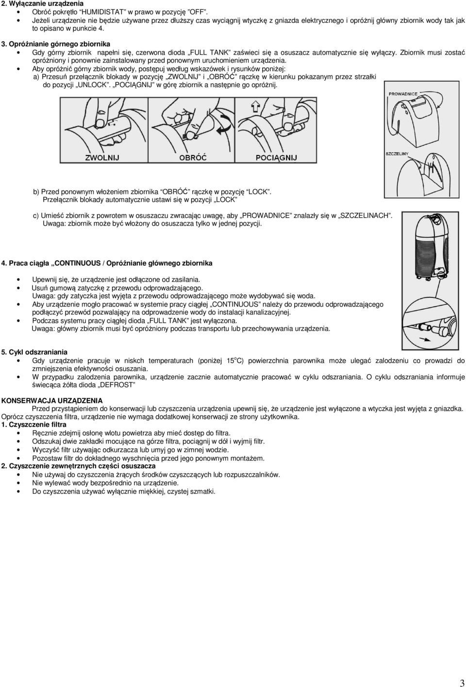 Opróżnianie górnego zbiornika Gdy górny zbiornik napełni się, czerwona dioda FULL TANK zaświeci się a osuszacz automatycznie się wyłączy.