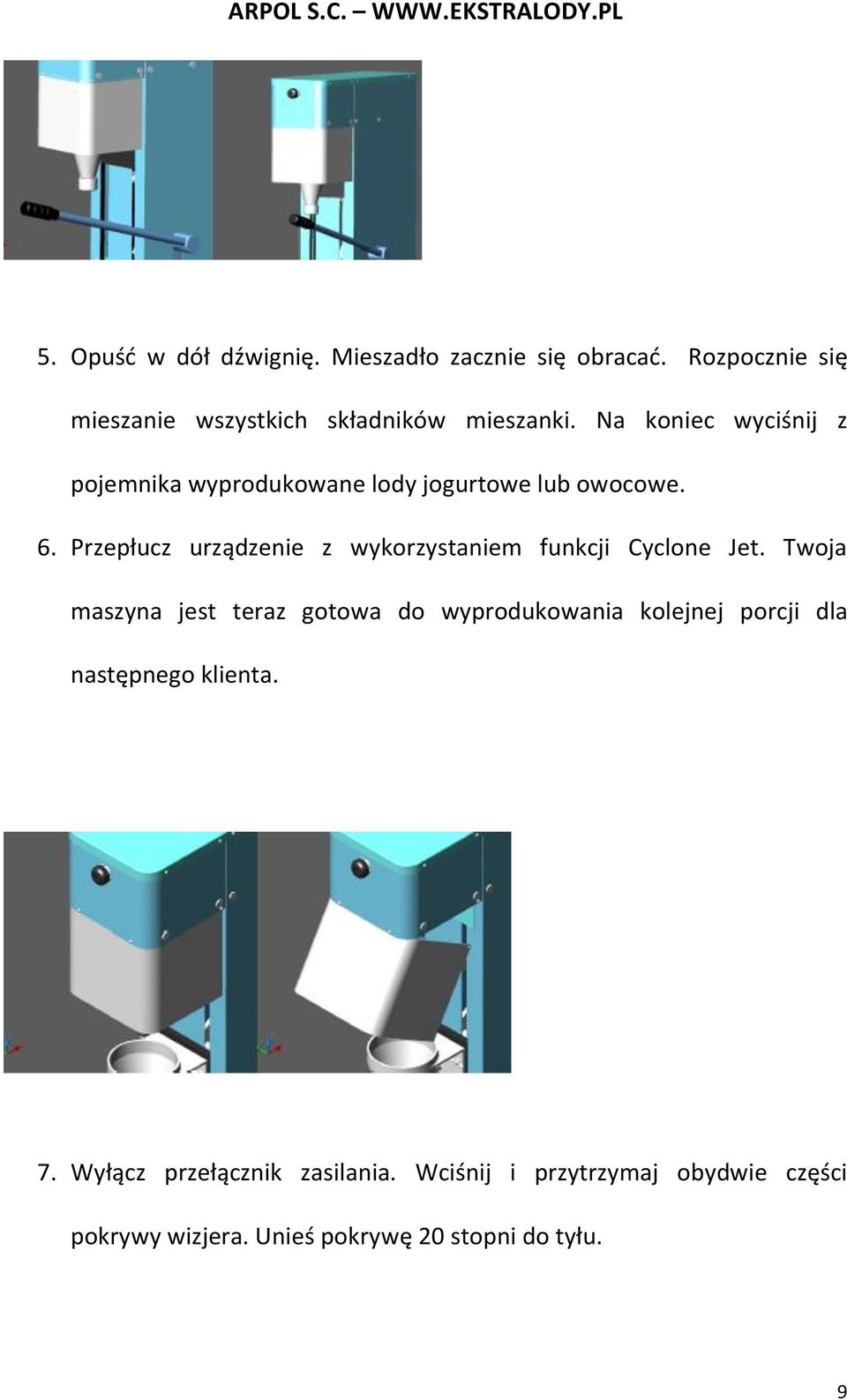 Przepłucz urządzenie z wykorzystaniem funkcji Cyclone Jet.