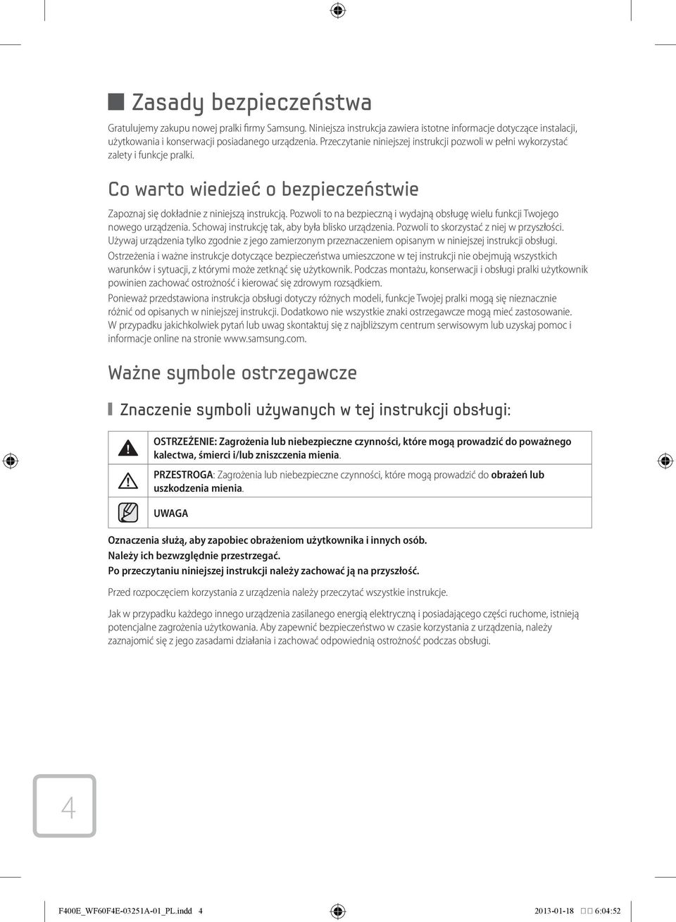 Pozwoli to na bezpieczną i wydajną obsługę wielu funkcji Twojego nowego urządzenia. Schowaj instrukcję tak, aby była blisko urządzenia. Pozwoli to skorzystać z niej w przyszłości.