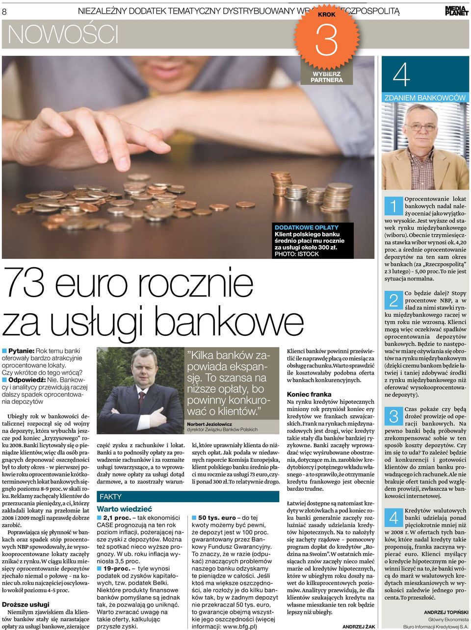 Bankowcy i analitycy przewidują raczej dalszy spadek oprocentowania depozytów Ubiegły rok w bankowości detalicznej rozpoczął się od wojny na depozyty, która wybuchła jeszcze pod koniec kryzysowego