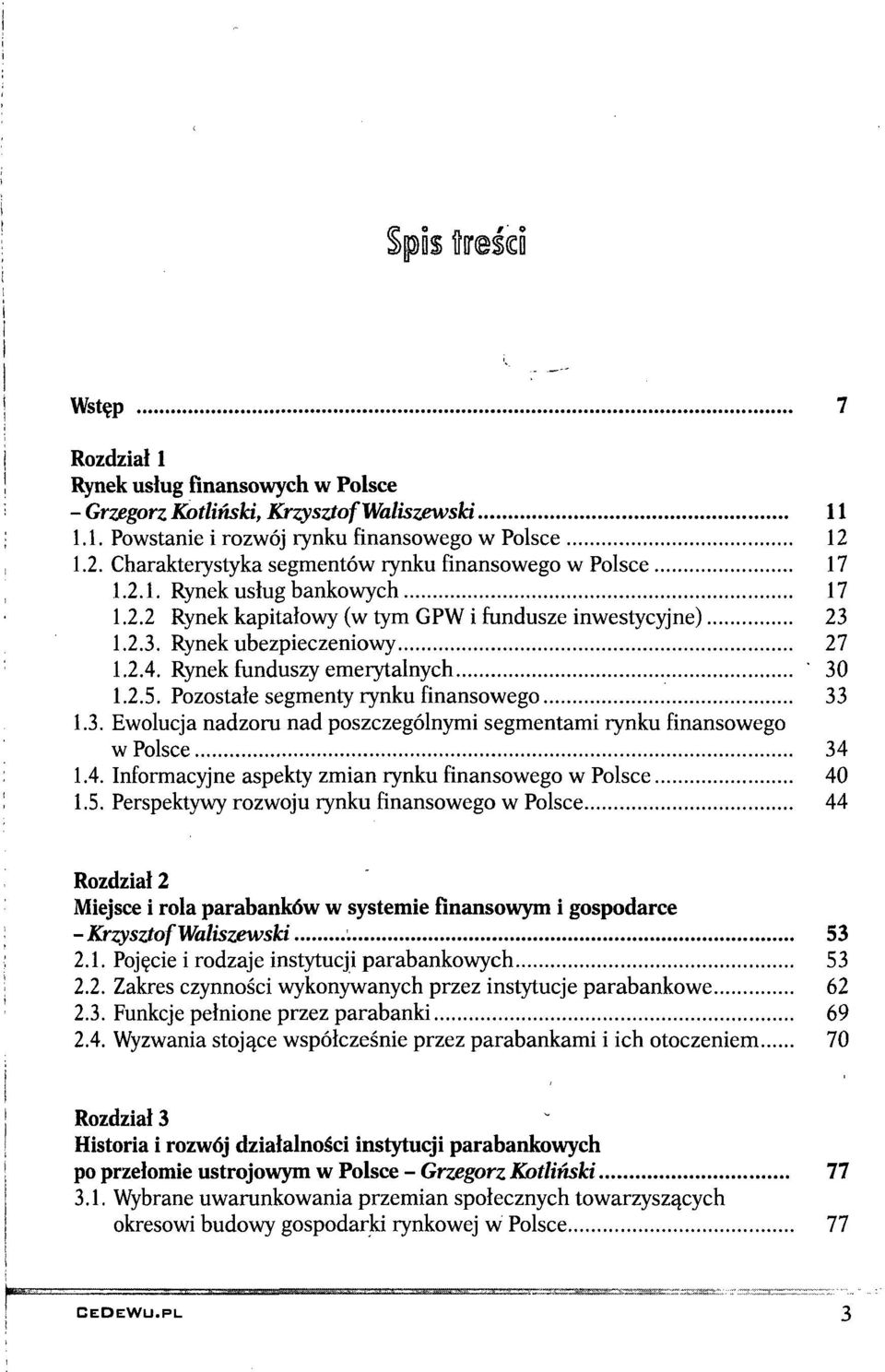 Rynek funduszy emerytalnych ' 30 1.2.5. Pozostałe segmenty rynku finansowego 33 1.3. Ewolucja nadzoru nad poszczególnymi segmentami rynku finansowego w Polsce 34 