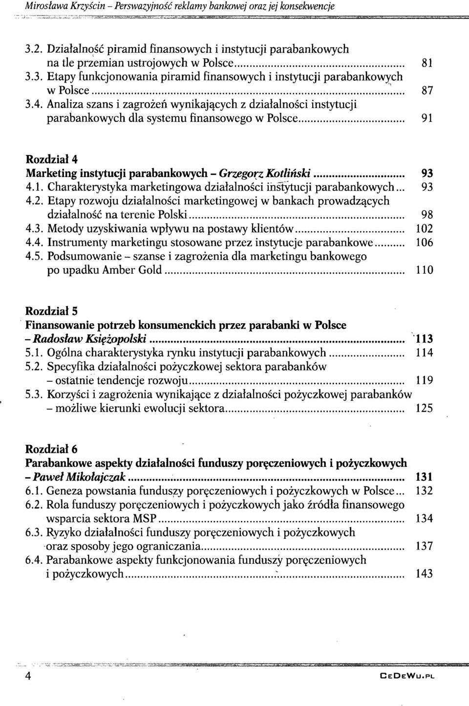 .. 93 4.2. Etapy rozwoju działalności marketingowej w bankach prowadzących działalność na terenie Polski 98 4.3. Metody uzyskiwania wpływu na postawy klientów 102 4.4. Instrumenty marketingu stosowane przez instytucje parabankowe 106 4.