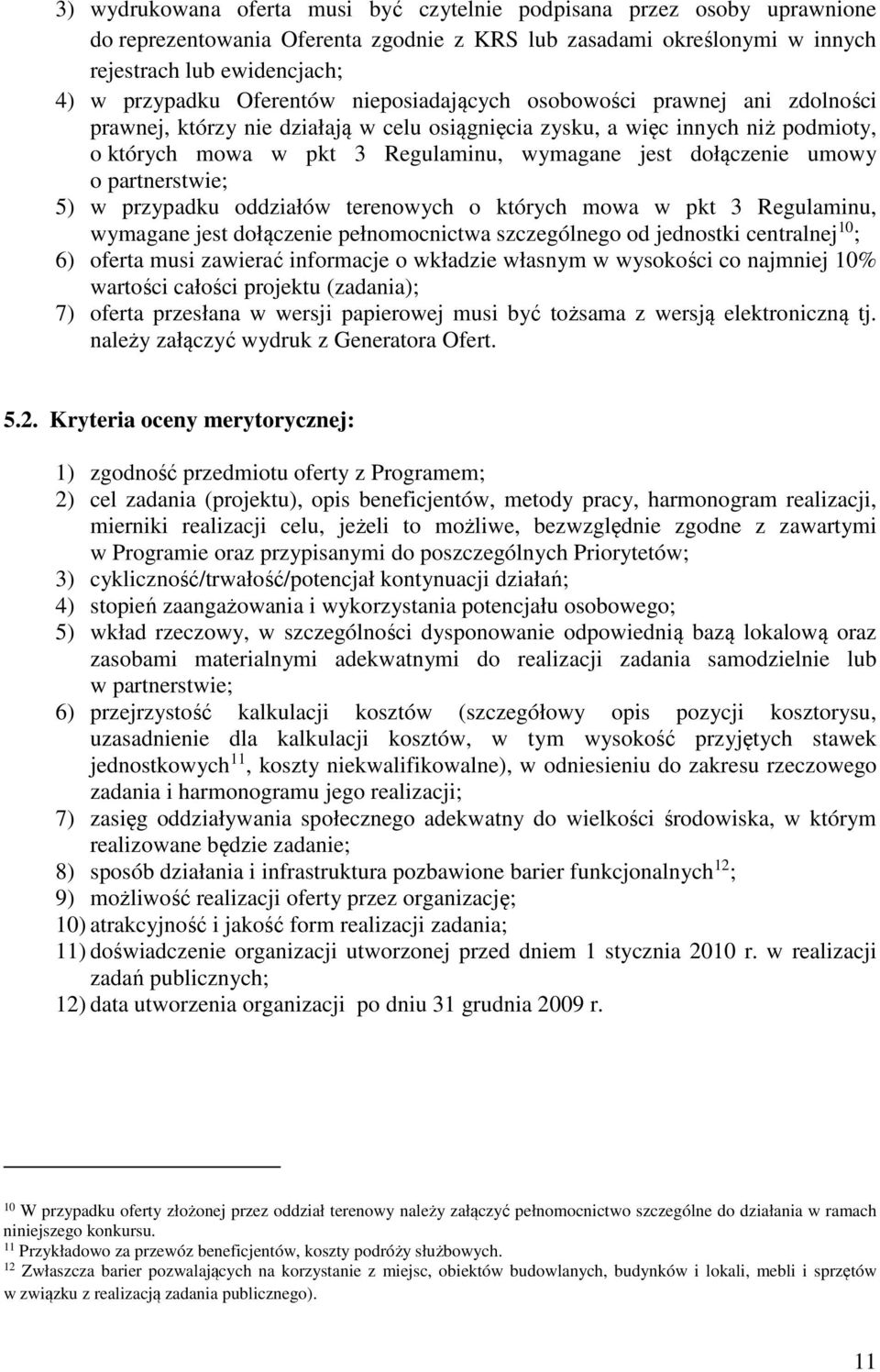 dołączenie umowy o partnerstwie; 5) w przypadku oddziałów terenowych o których mowa w pkt 3 Regulaminu, wymagane jest dołączenie pełnomocnictwa szczególnego od jednostki centralnej 10 ; 6) oferta