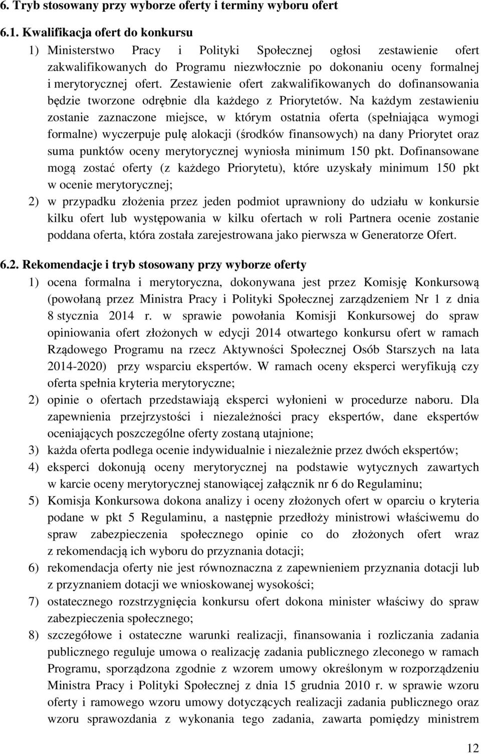 Zestawienie ofert zakwalifikowanych do dofinansowania będzie tworzone odrębnie dla każdego z Priorytetów.