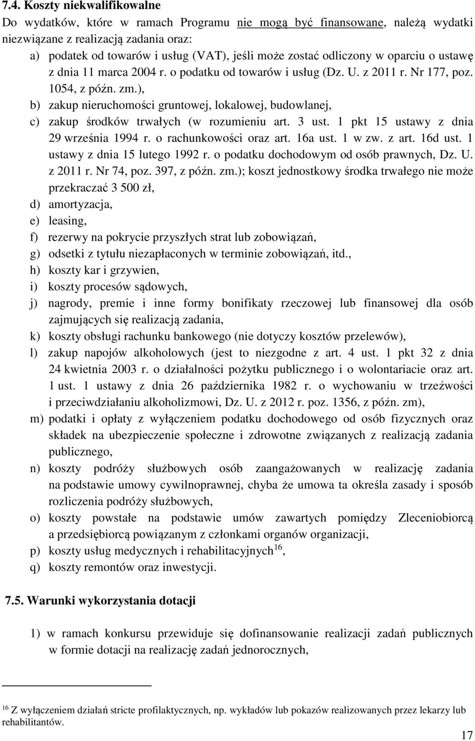 ), b) zakup nieruchomości gruntowej, lokalowej, budowlanej, c) zakup środków trwałych (w rozumieniu art. 3 ust. 1 pkt 15 ustawy z dnia 29 września 1994 r. o rachunkowości oraz art. 16a ust. 1 w zw.