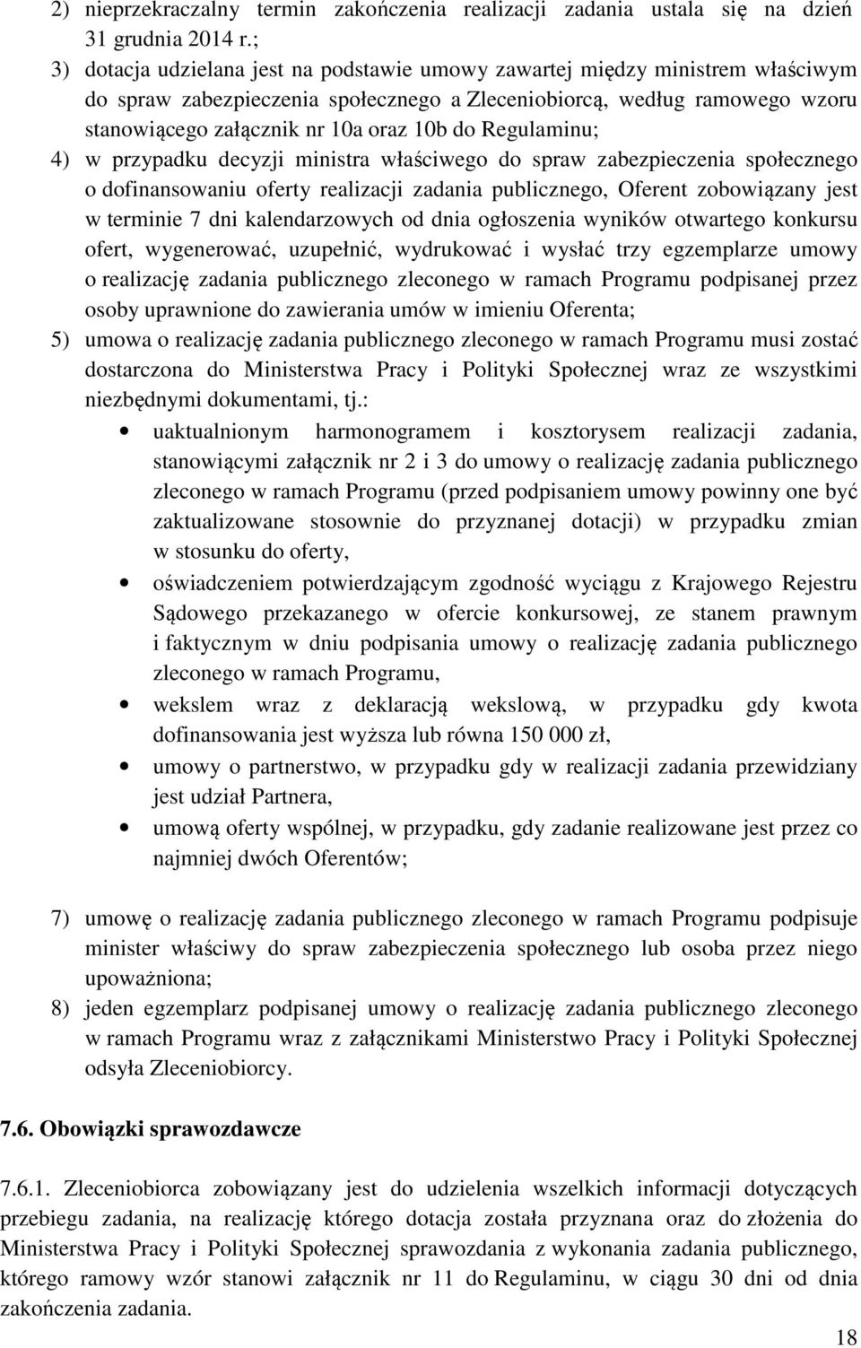 do Regulaminu; 4) w przypadku decyzji ministra właściwego do spraw zabezpieczenia społecznego o dofinansowaniu oferty realizacji zadania publicznego, Oferent zobowiązany jest w terminie 7 dni