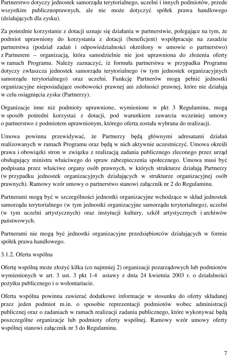 zadań i odpowiedzialności określony w umowie o partnerstwo) z Partnerem organizacją, która samodzielnie nie jest uprawniona do złożenia oferty w ramach Programu.