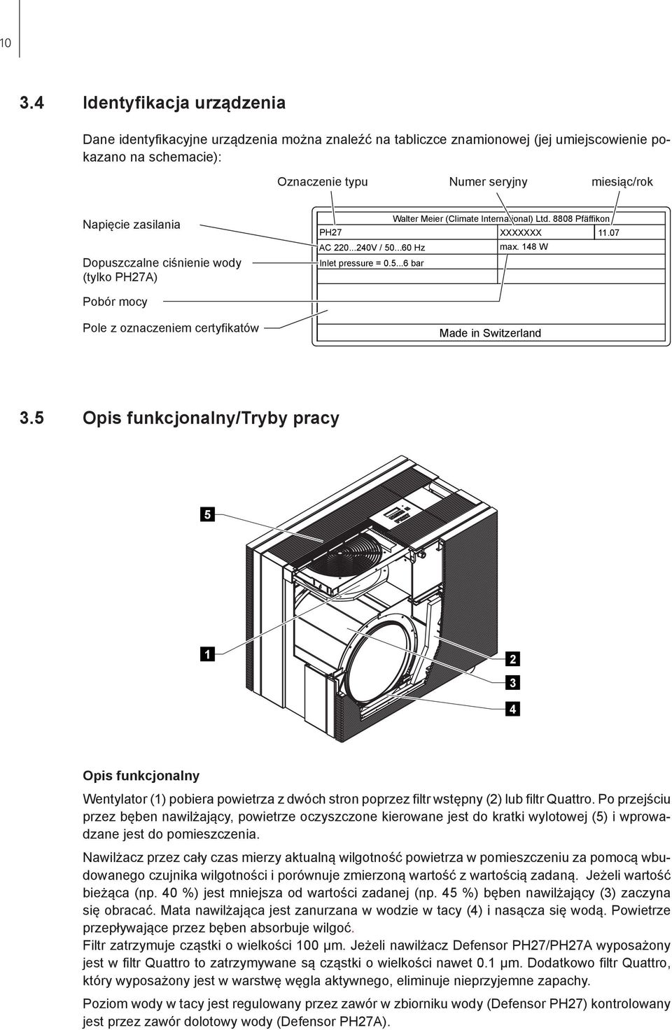 ...60 Hz max. 148 W Inlet pressure = 0.5...6 bar Pobór mocy Pole z oznaczeniem certyfikatów Made in Switzerland 3.