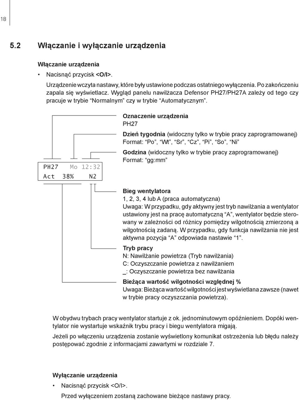 PH27 Mo 12:32 Act 38% N2 Oznaczenie urządzenia PH27 Dzień tygodnia (widoczny tylko w trybie pracy zaprogramowanej) Format: Po, Wt, Sr, Cz, Pi, So, Ni Godzina (widoczny tylko w trybie pracy