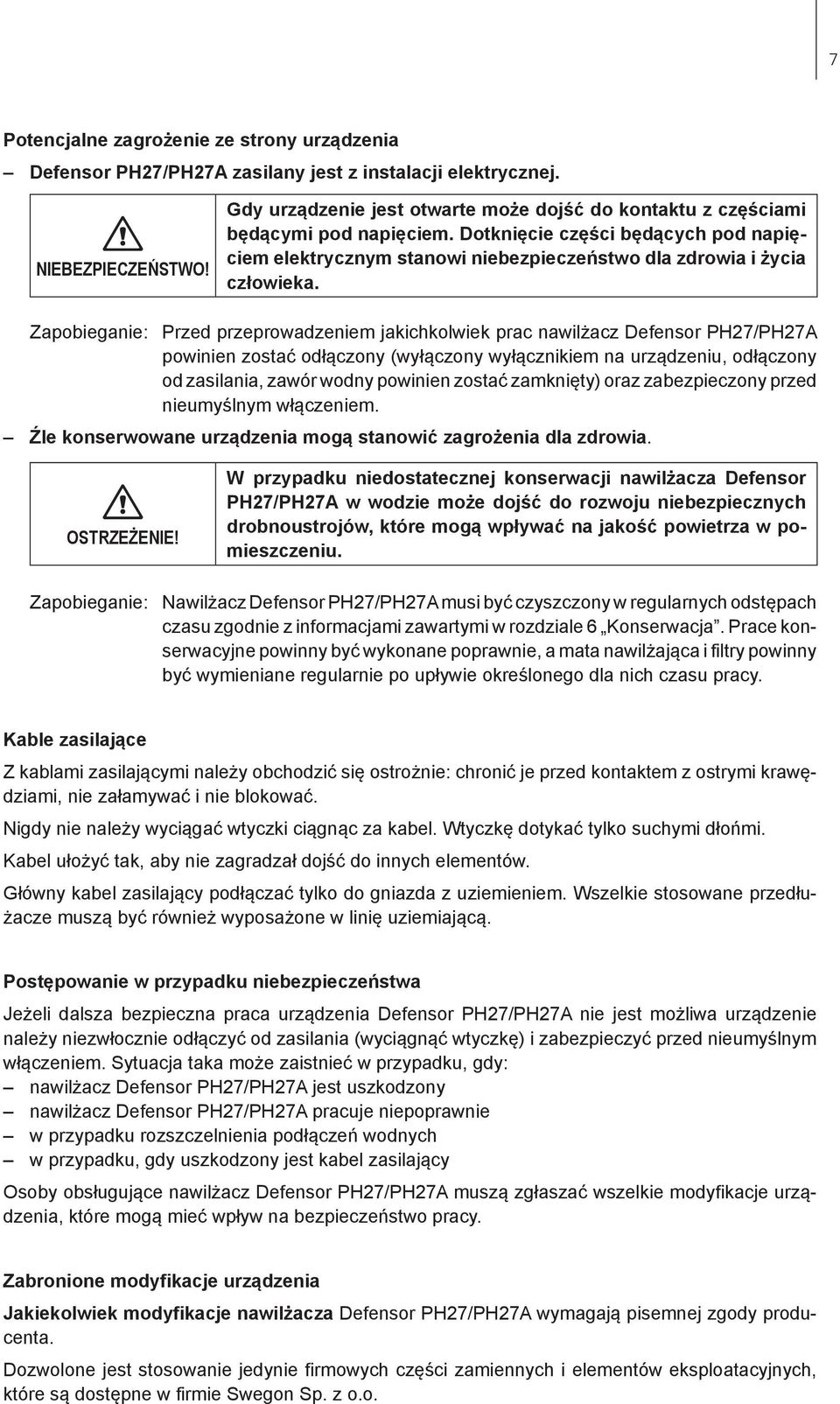 Zapobieganie: Przed przeprowadzeniem jakichkolwiek prac nawilżacz Defensor PH27/PH27A powinien zostać odłączony (wyłączony wyłącznikiem na urządzeniu, odłączony od zasilania, zawór wodny powinien