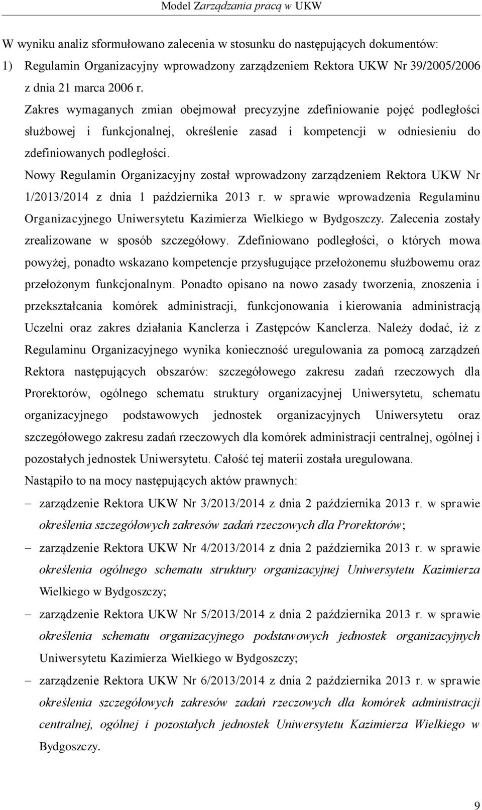 Nowy Regulamin Organizacyjny został wprowadzony zarządzeniem Rektora UKW Nr 1/2013/2014 z dnia 1 października 2013 r.