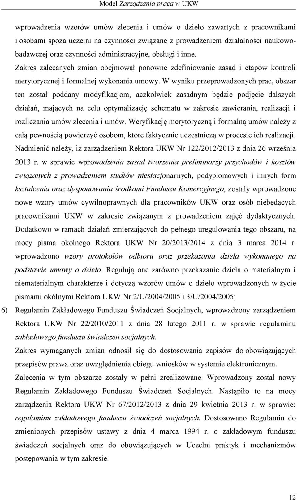 W wyniku przeprowadzonych prac, obszar ten został poddany modyfikacjom, aczkolwiek zasadnym będzie podjęcie dalszych działań, mających na celu optymalizację schematu w zakresie zawierania, realizacji